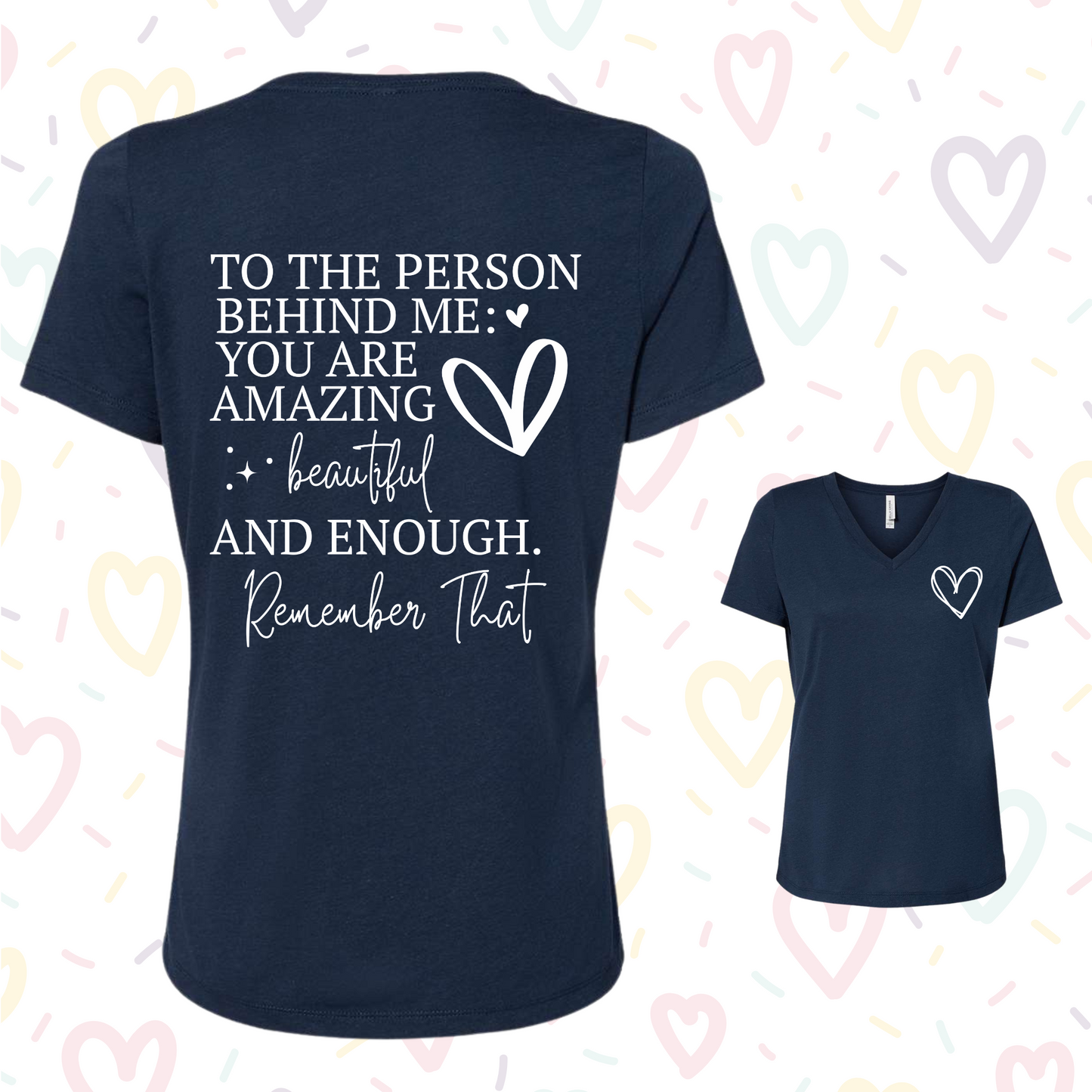 Women's V-neck shirt with inspirational message "To the Person Behind Me You Are Enough" and heart graphic.