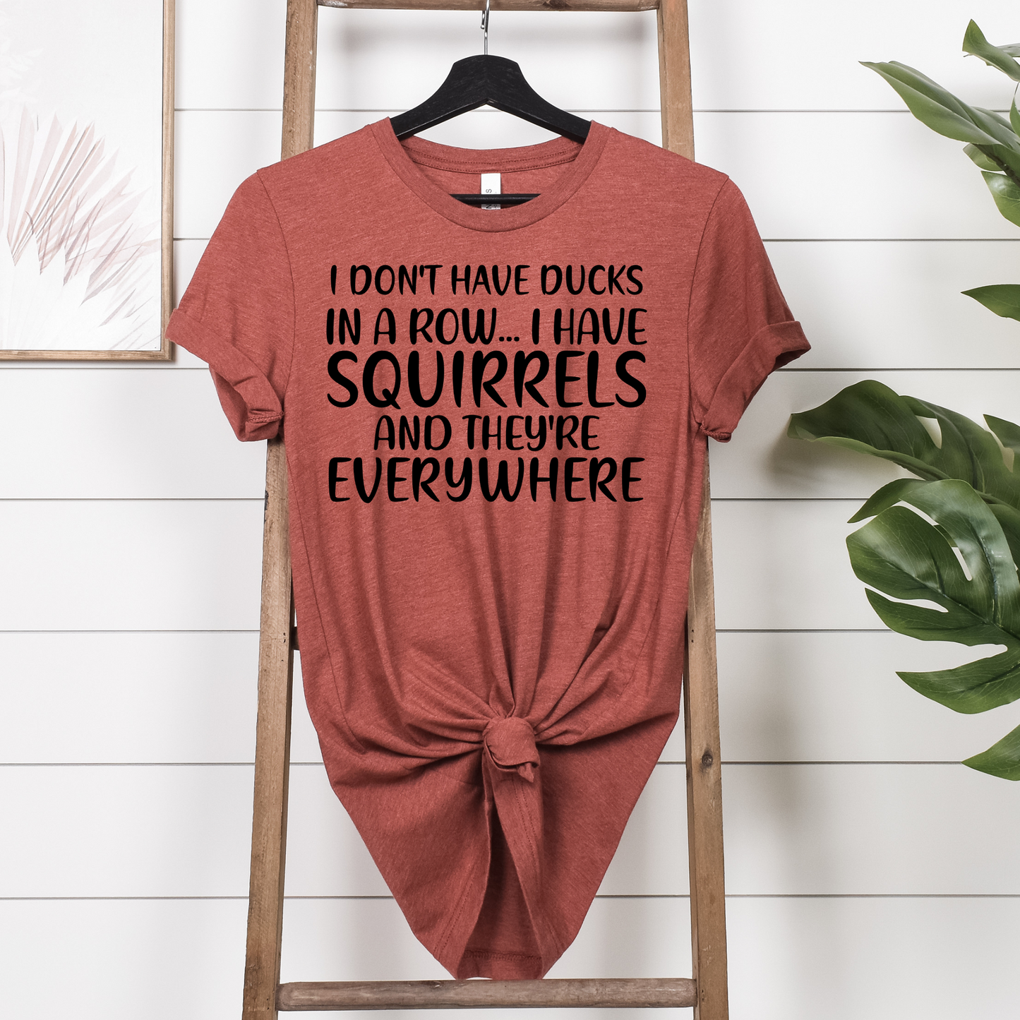 I Don't Have Ducks In A Row I Have Squirrels Tee Shirt