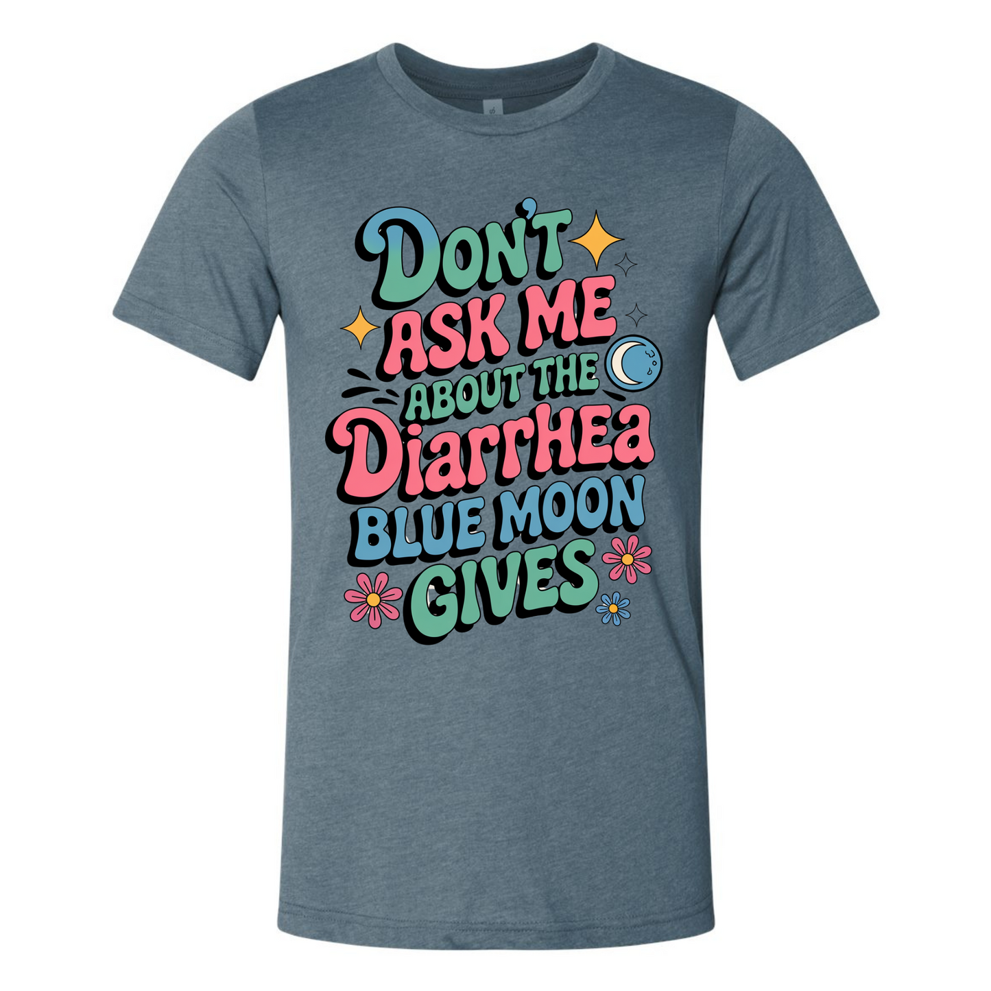 Don't Ask Me About The Diarhea Blue Moon Gives Shirt