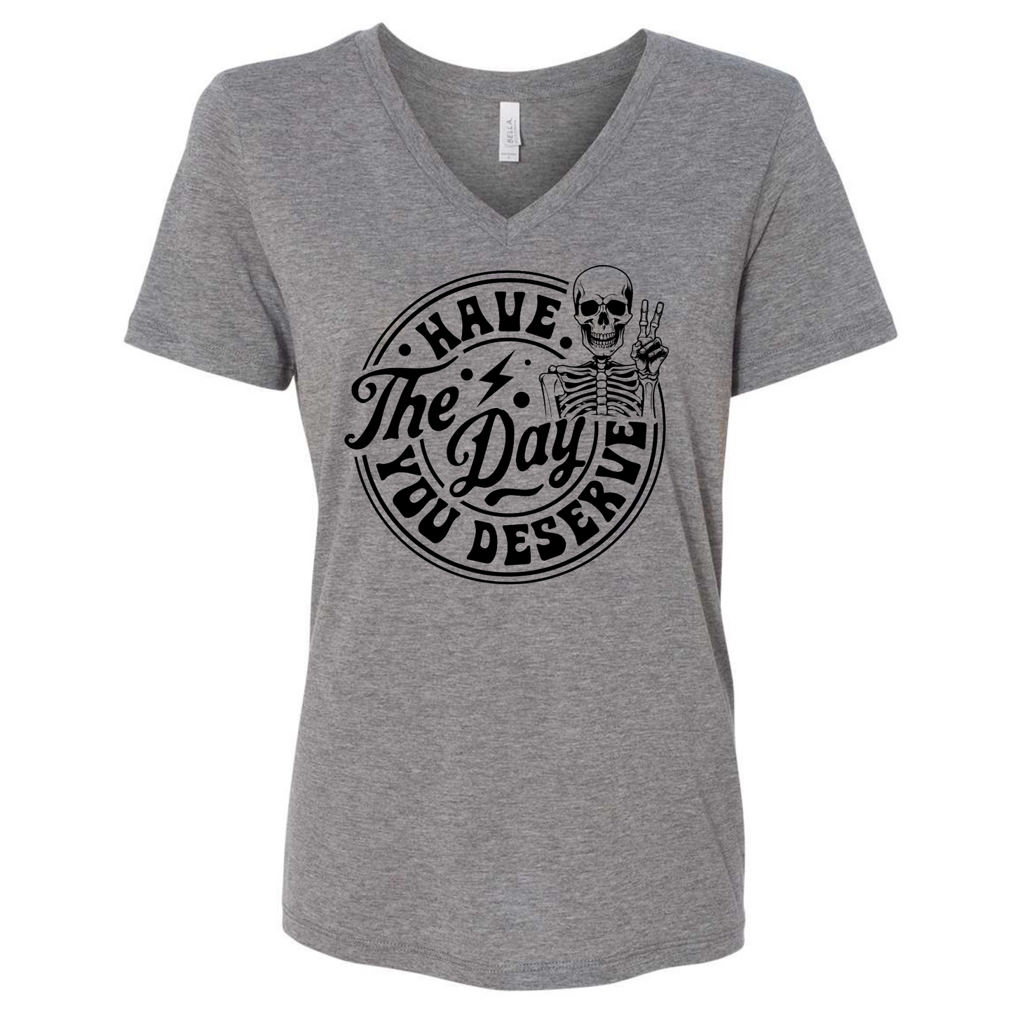 Have the Day You Deserve Woman Vneck Tee