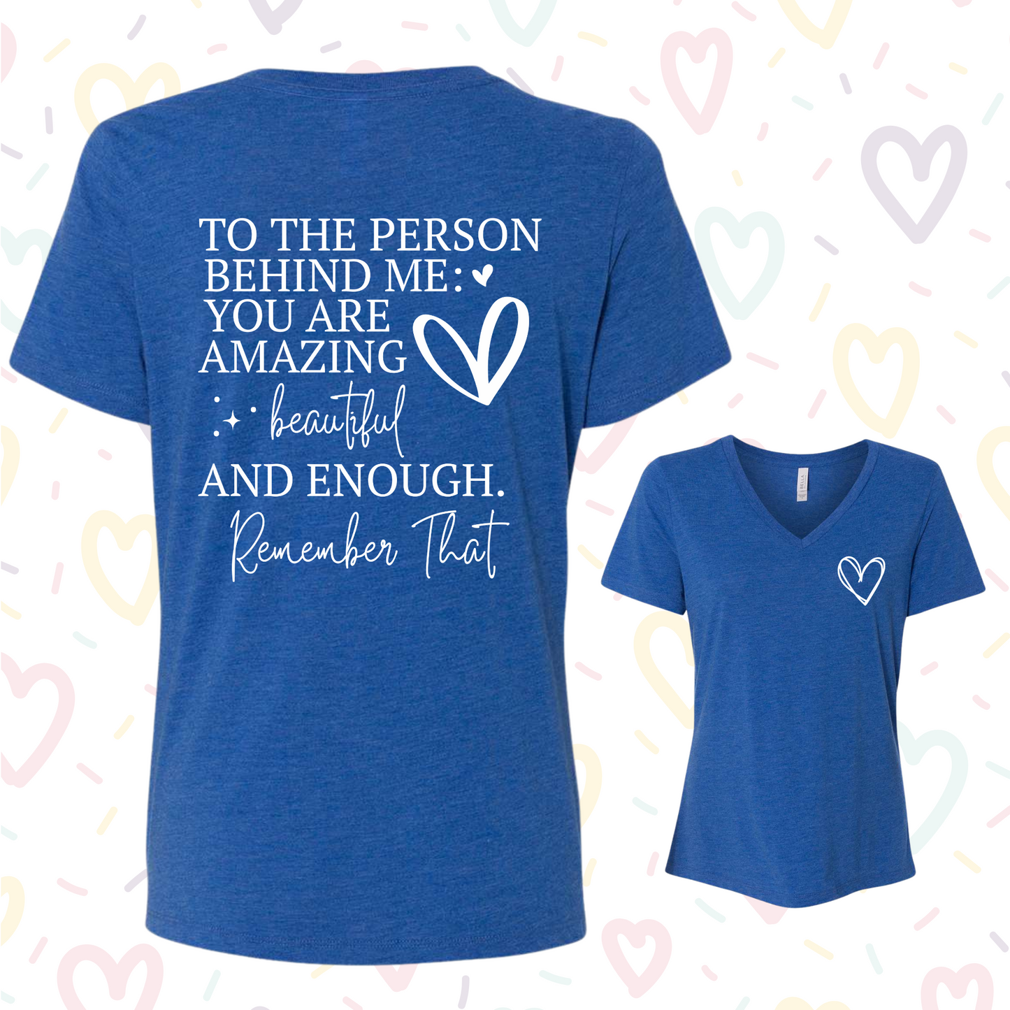 Women's V-neck shirt with "To the Person Behind Me You Are Enough" message, promoting positivity and self-belief.