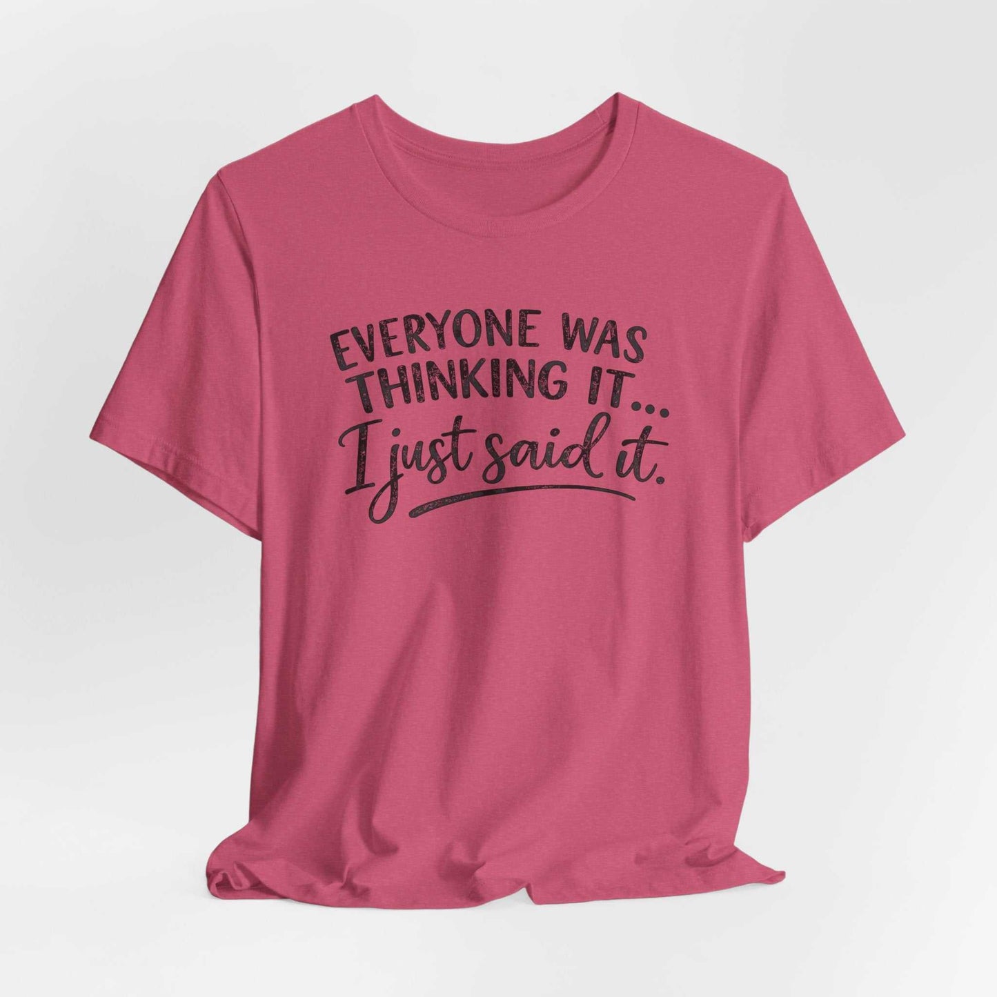 Woman wearing a Bella + Canvas tee with "Everyone Was Thinking It I Just Said It" funny graphic design