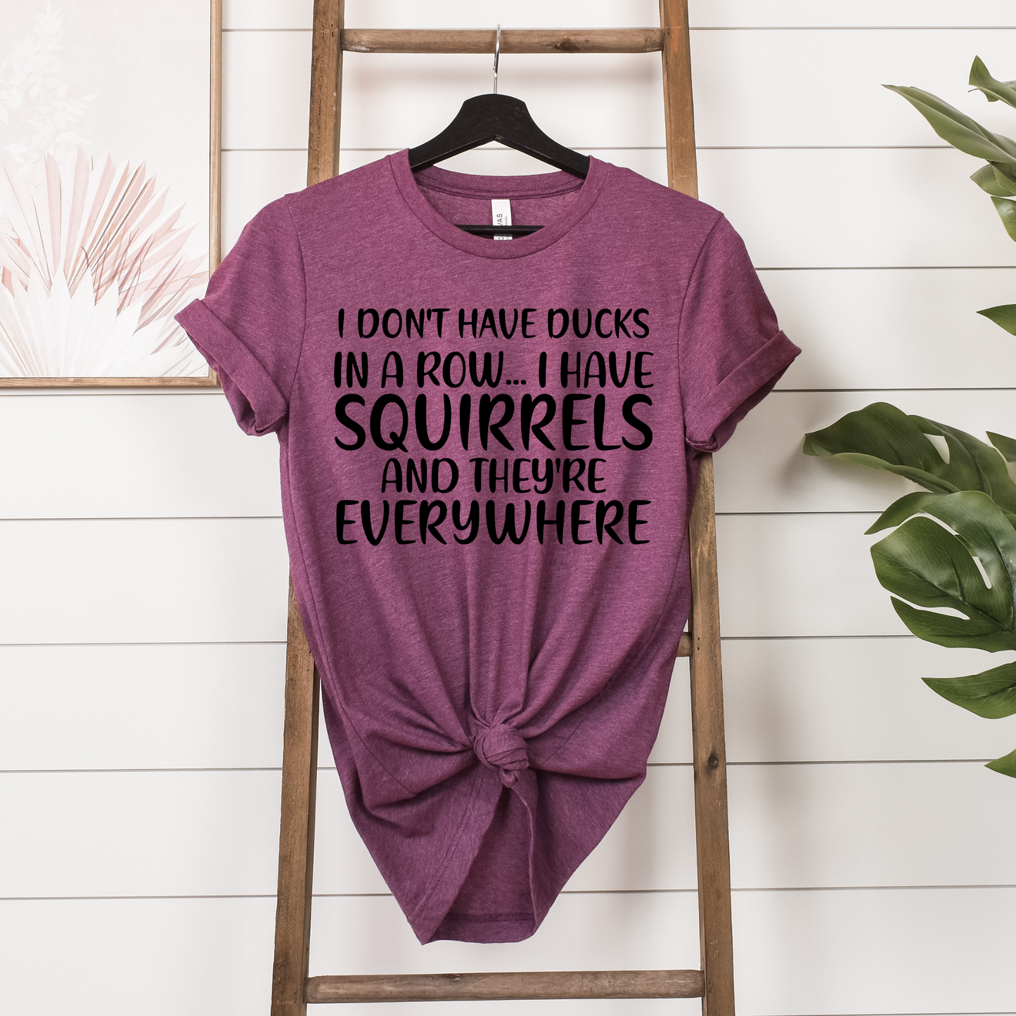 I Don't Have Ducks In A Row I Have Squirrels Tee Shirt