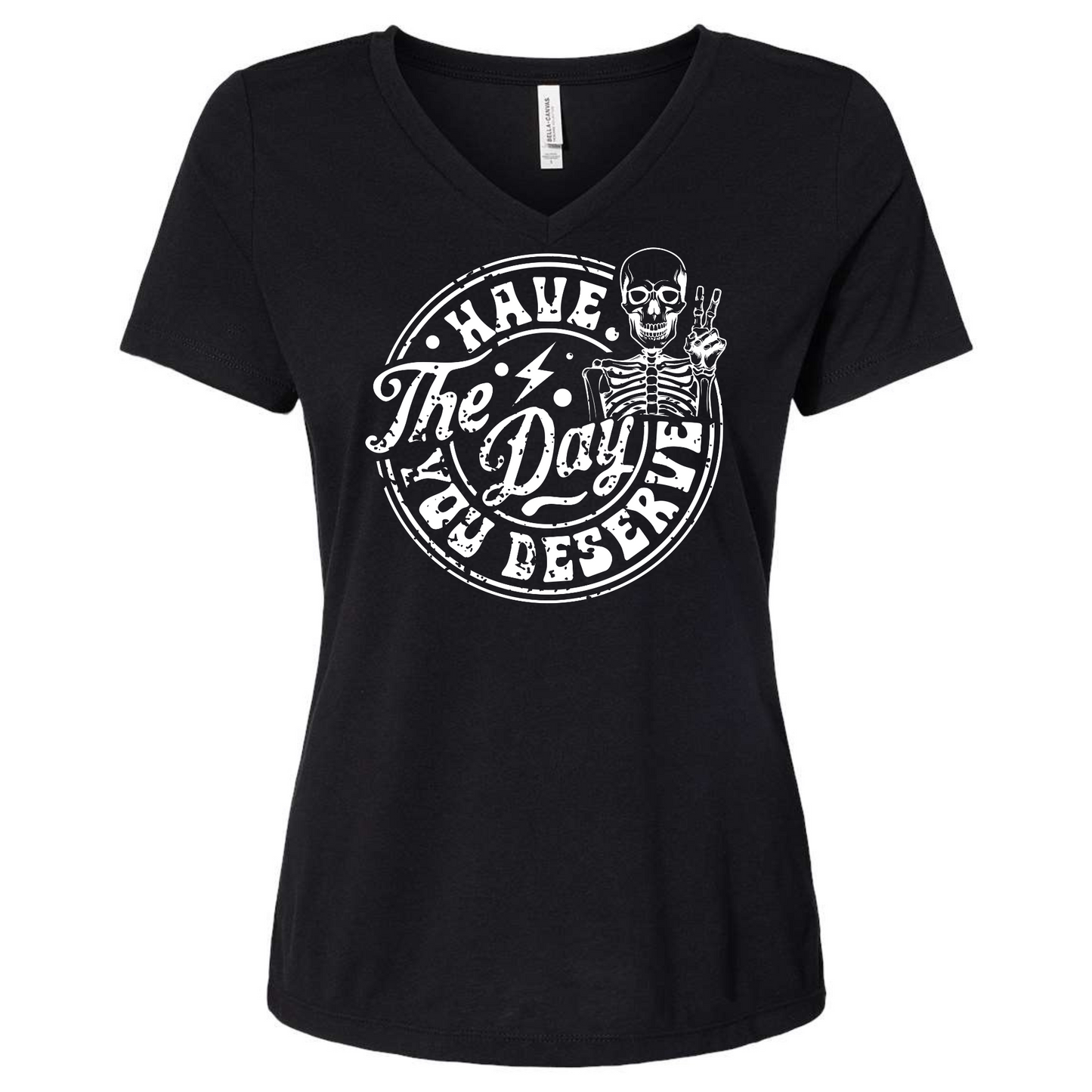 Have the Day You Deserve Woman Vneck Tee