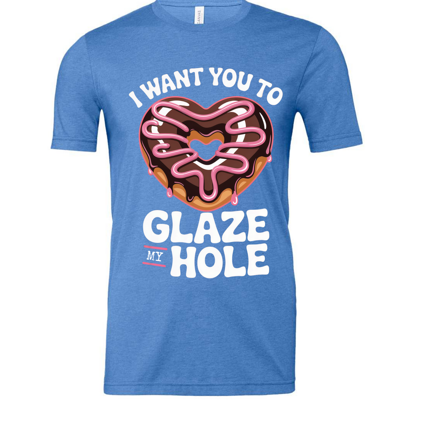 I Want You To Glaze My Hole Tee