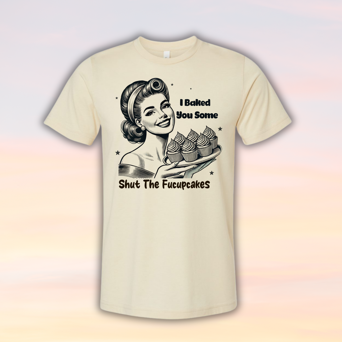 I Baked You Some Shut the Fucupcakes Adult Humor Shirt