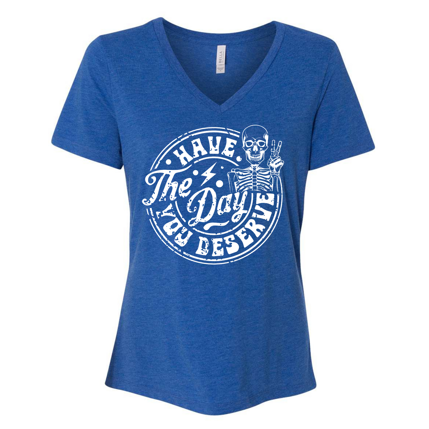Have the Day You Deserve Woman Vneck Tee