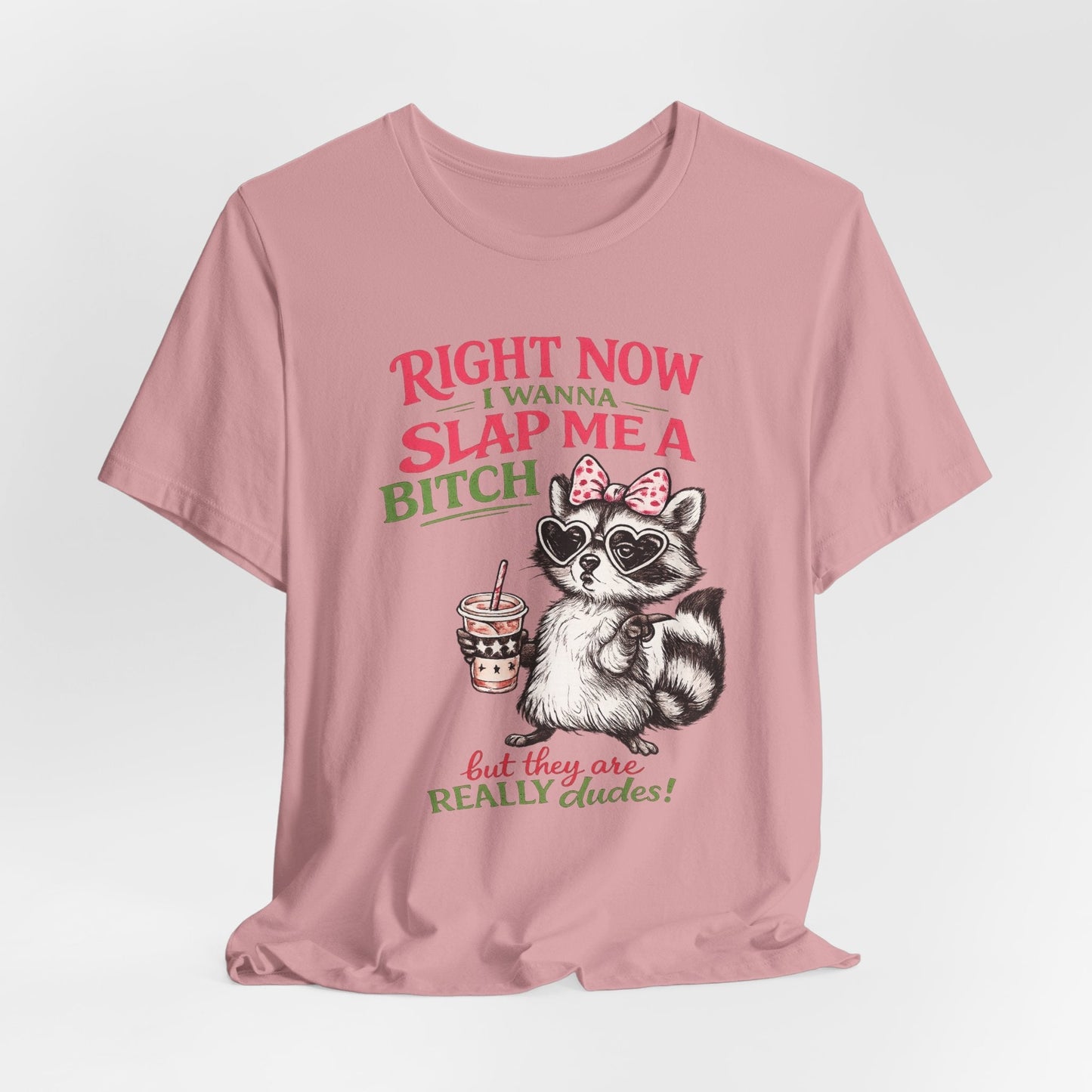 Graphic tee with sassy raccoon and "Right Now I Wanna Slap Me a BITCH" bold pink and sage green text