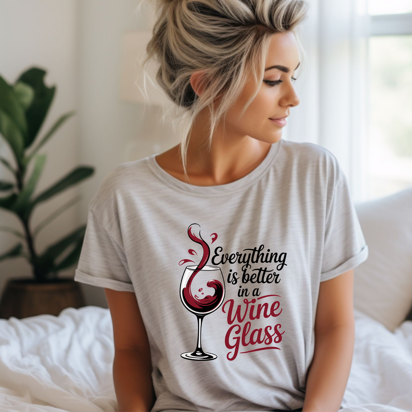 Everything is Better in A Wine Glass Tee