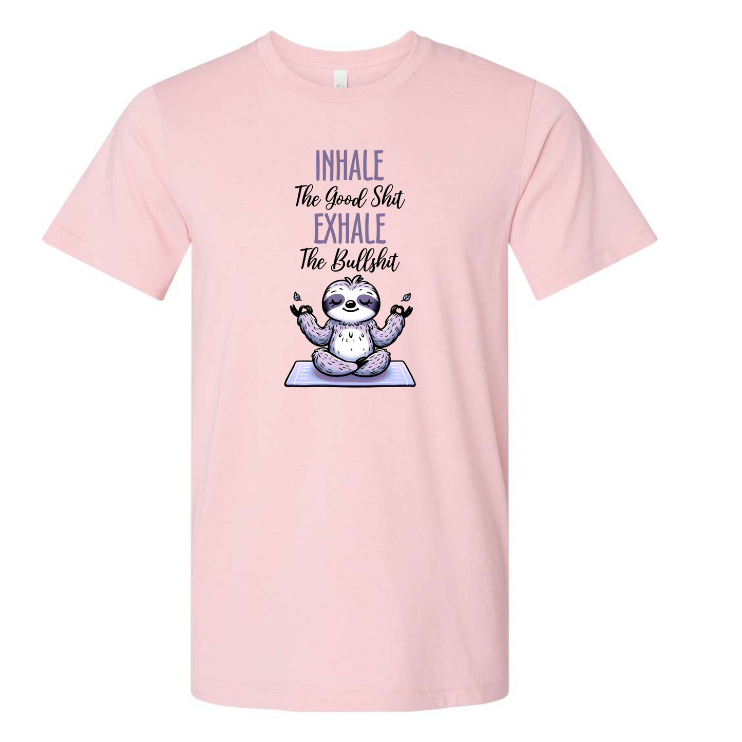 Pink t-shirt with a sloth on a mat and text 'Inhale The Good Shit Exhale The Bullshit'