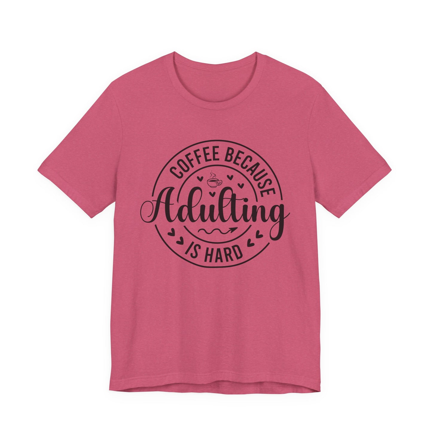 Coffee Because Adulting Is Hard Tee