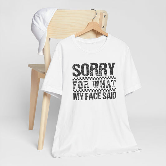 Sorry For What My Face Said Shirt – Funny Sarcastic Women’s Graphic Tee