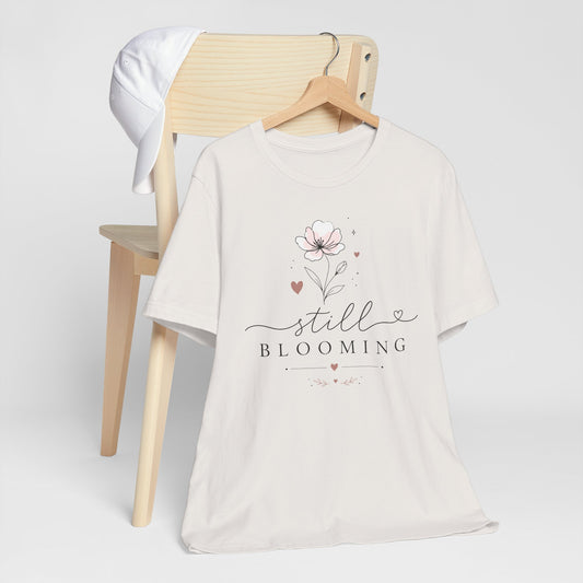 Still Blooming Floral Tee — Inspirational Women's Graphic T‑Shirt