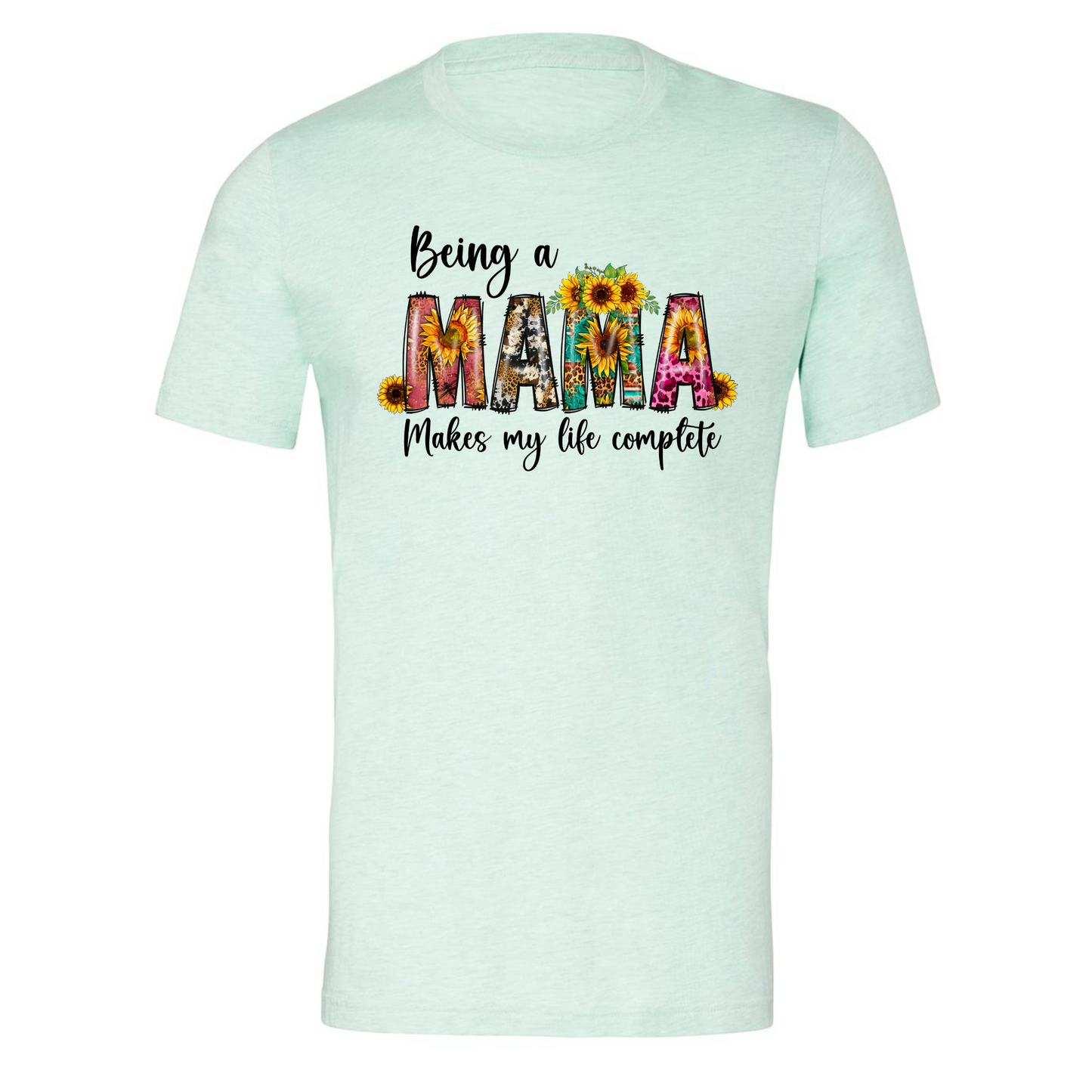 Being A Mama Makes my Life Complete Shirt
