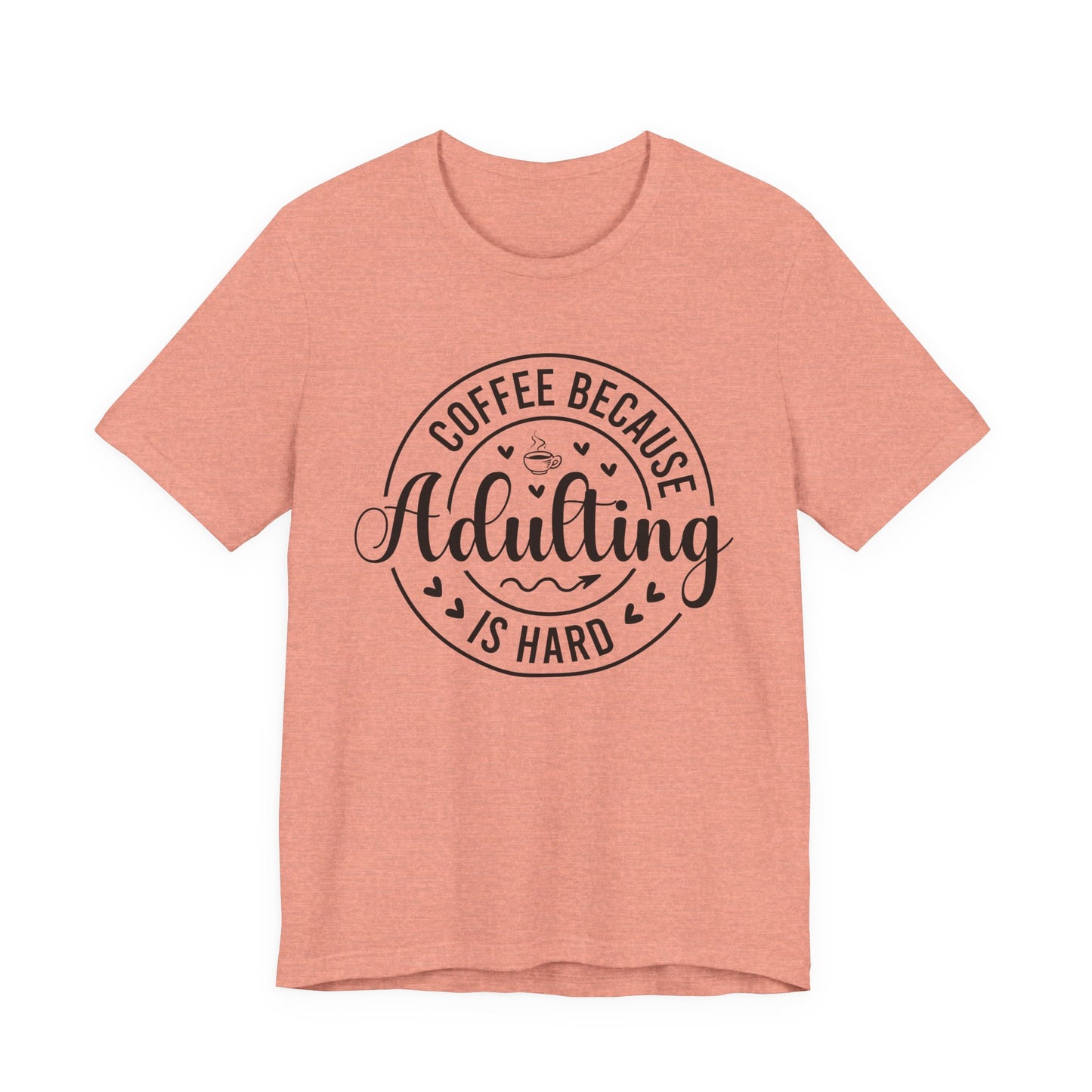 Coffee Because Adulting Is Hard Tee