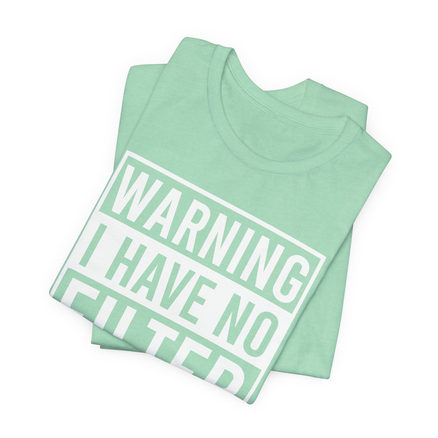 White Bella Canvas 3001 unisex tee with bold "Warning I Have No Filter" text for sarcastic and honest personalities
