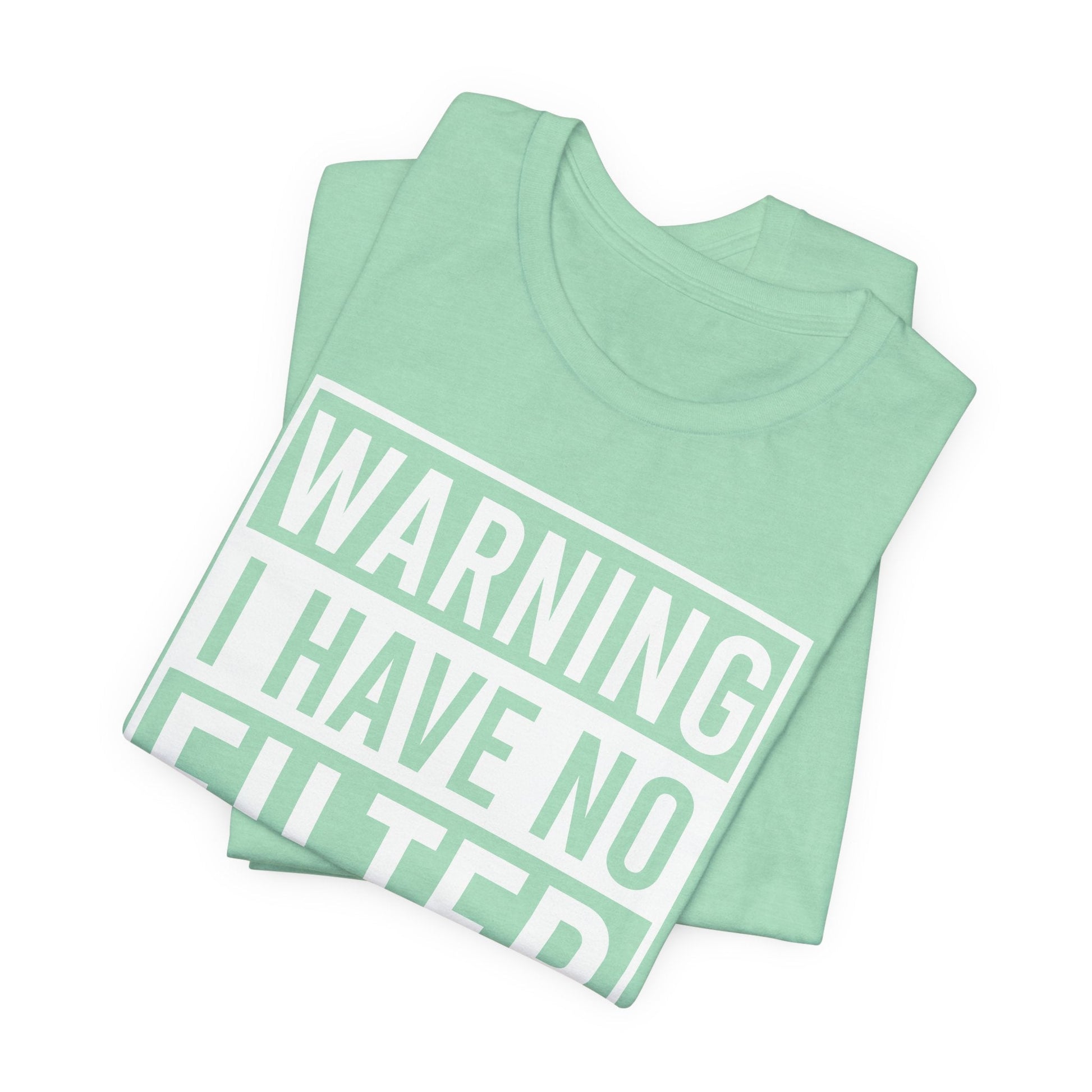 White Bella Canvas 3001 unisex tee with bold "Warning I Have No Filter" text for sarcastic and honest personalities
