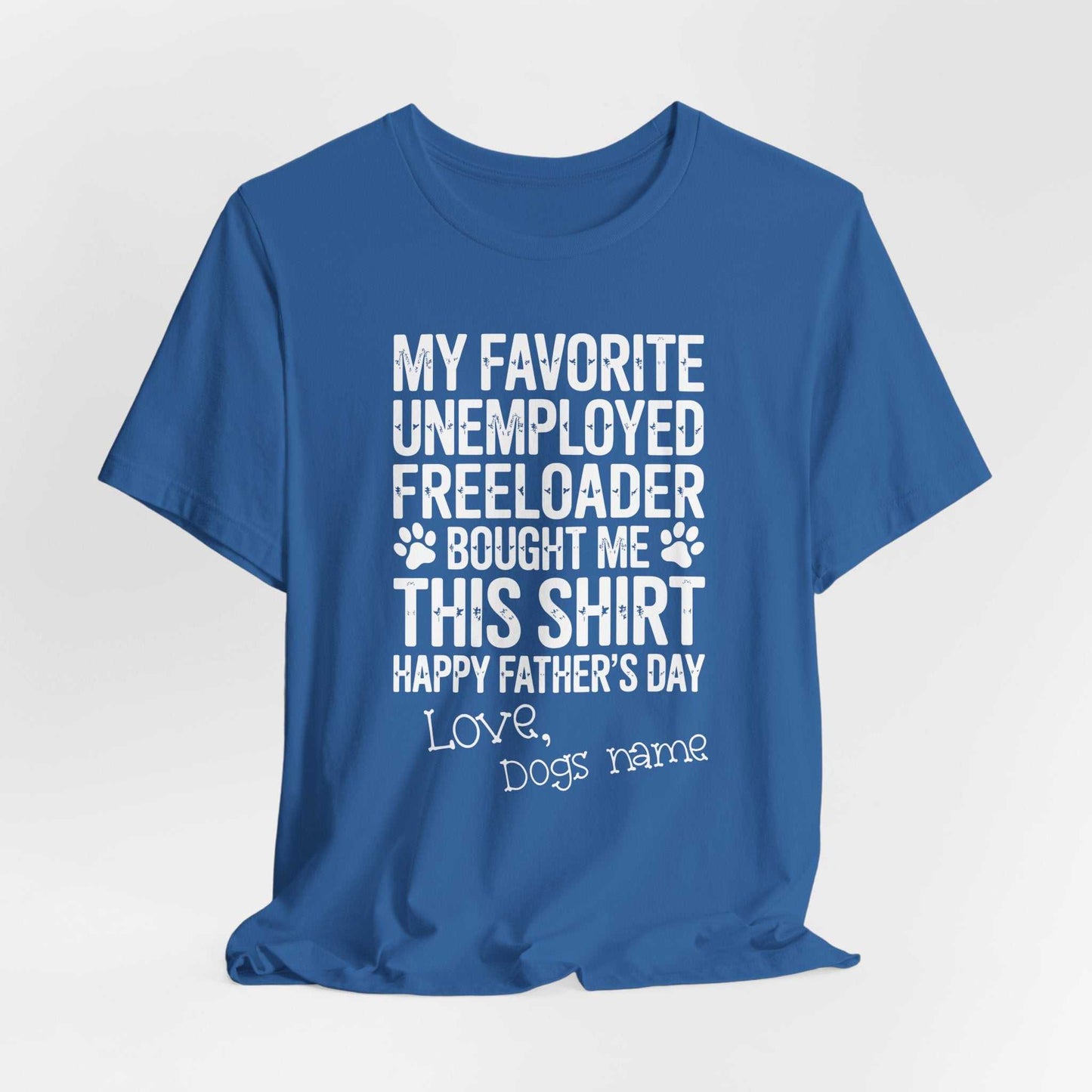 Funny dog dad shirt with paw prints and humorous text about unemployed freeloaders