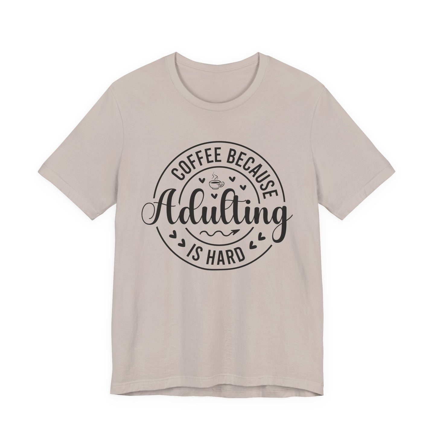 Coffee Because Adulting Is Hard Tee
