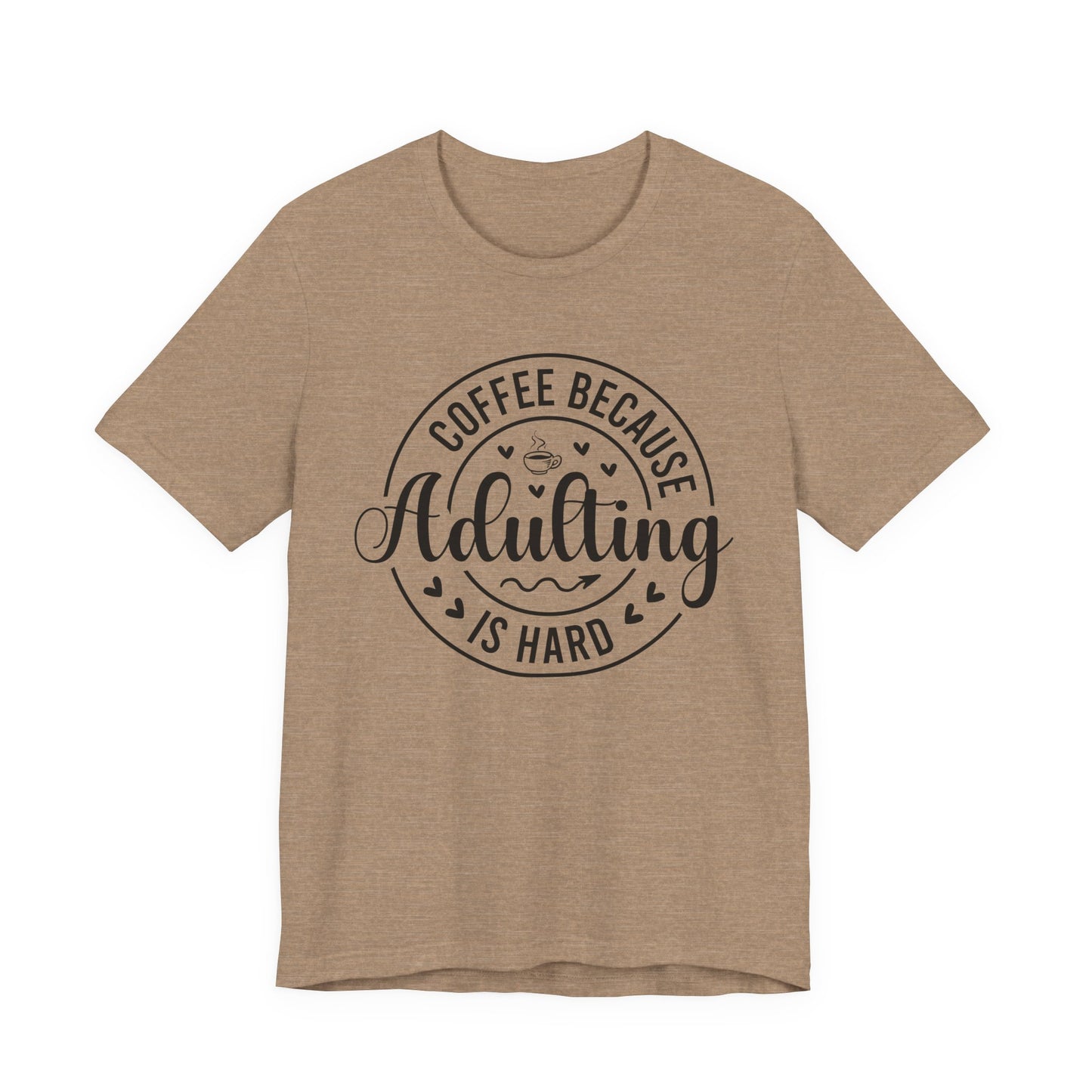 Coffee Because Adulting Is Hard Tee