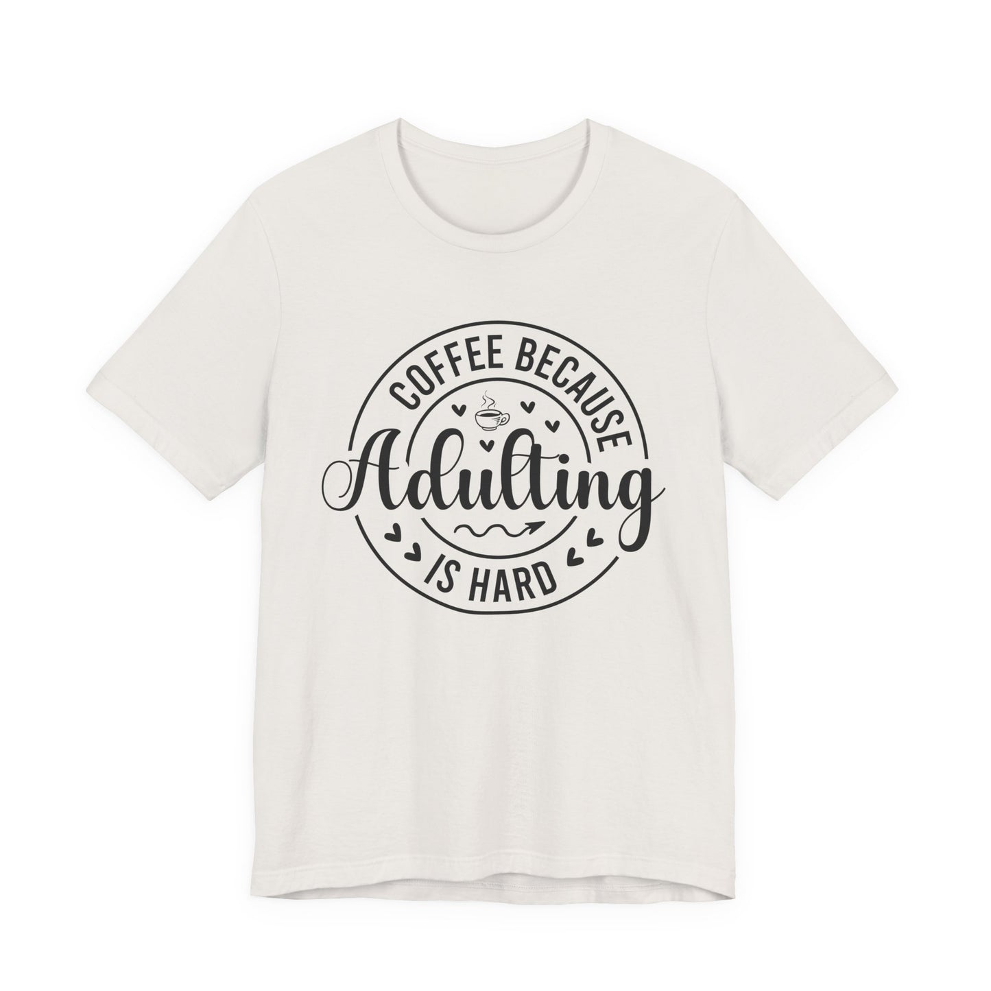 Coffee Because Adulting Is Hard Tee