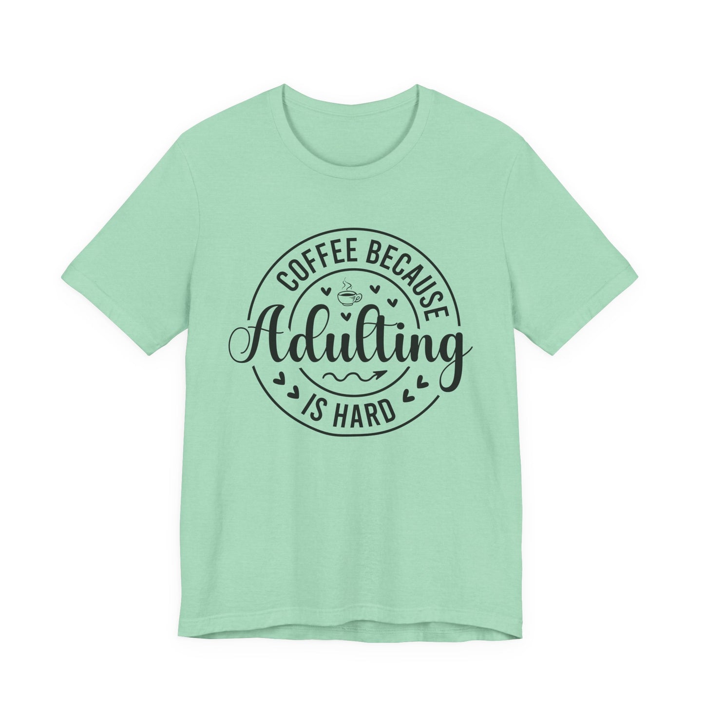Coffee Because Adulting Is Hard Tee