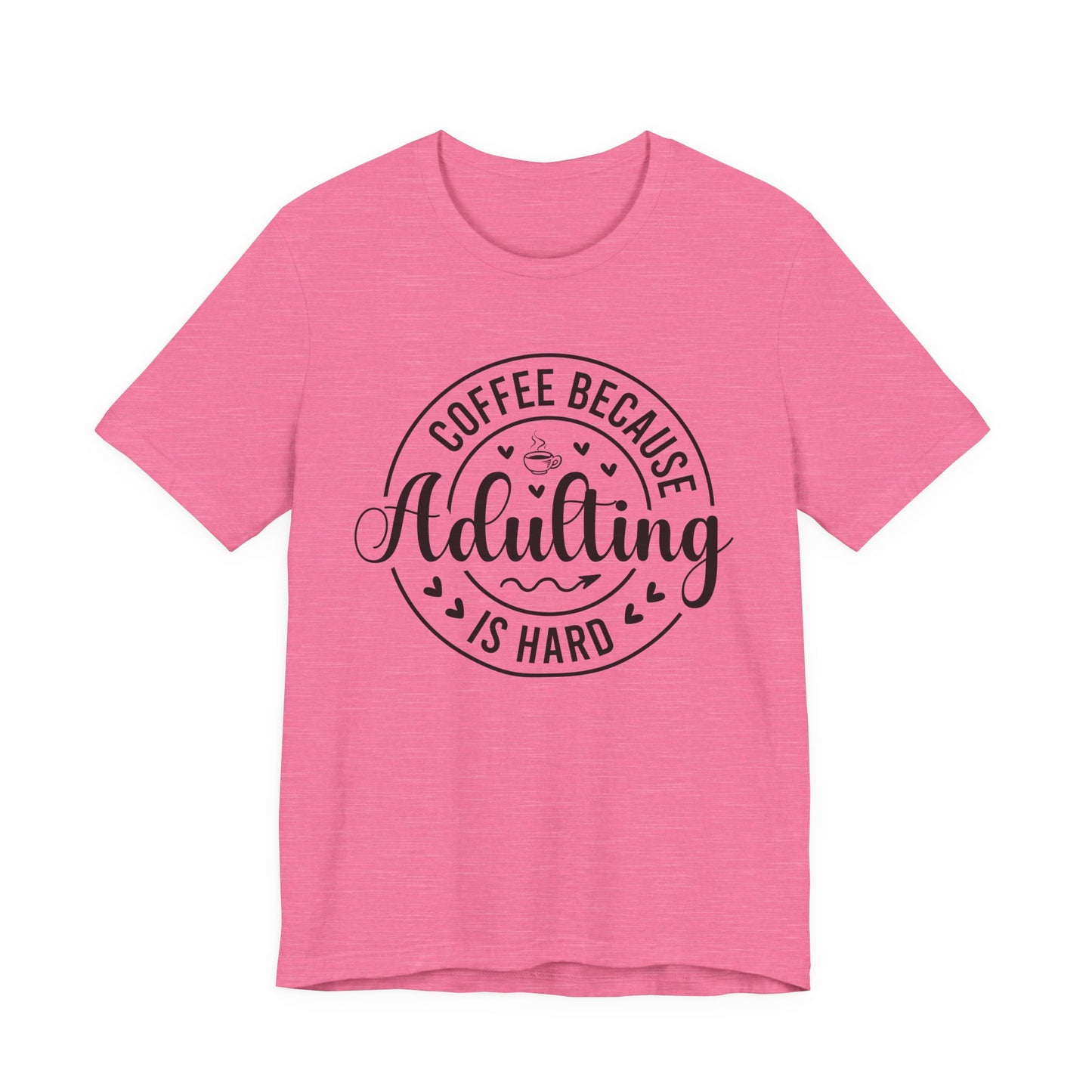 Coffee Because Adulting Is Hard Tee