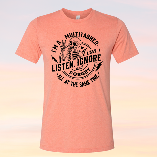 I Am A MultiTasker, I can Listen And Ignore At The Same Time Shirt
