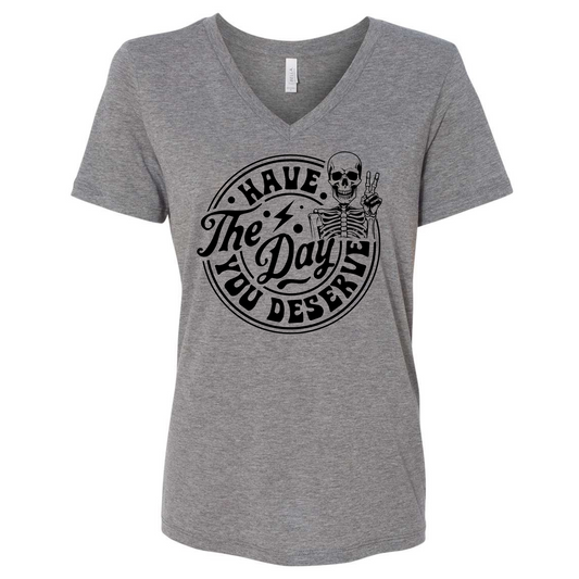 Have the Day You Deserve Woman Vneck Tee