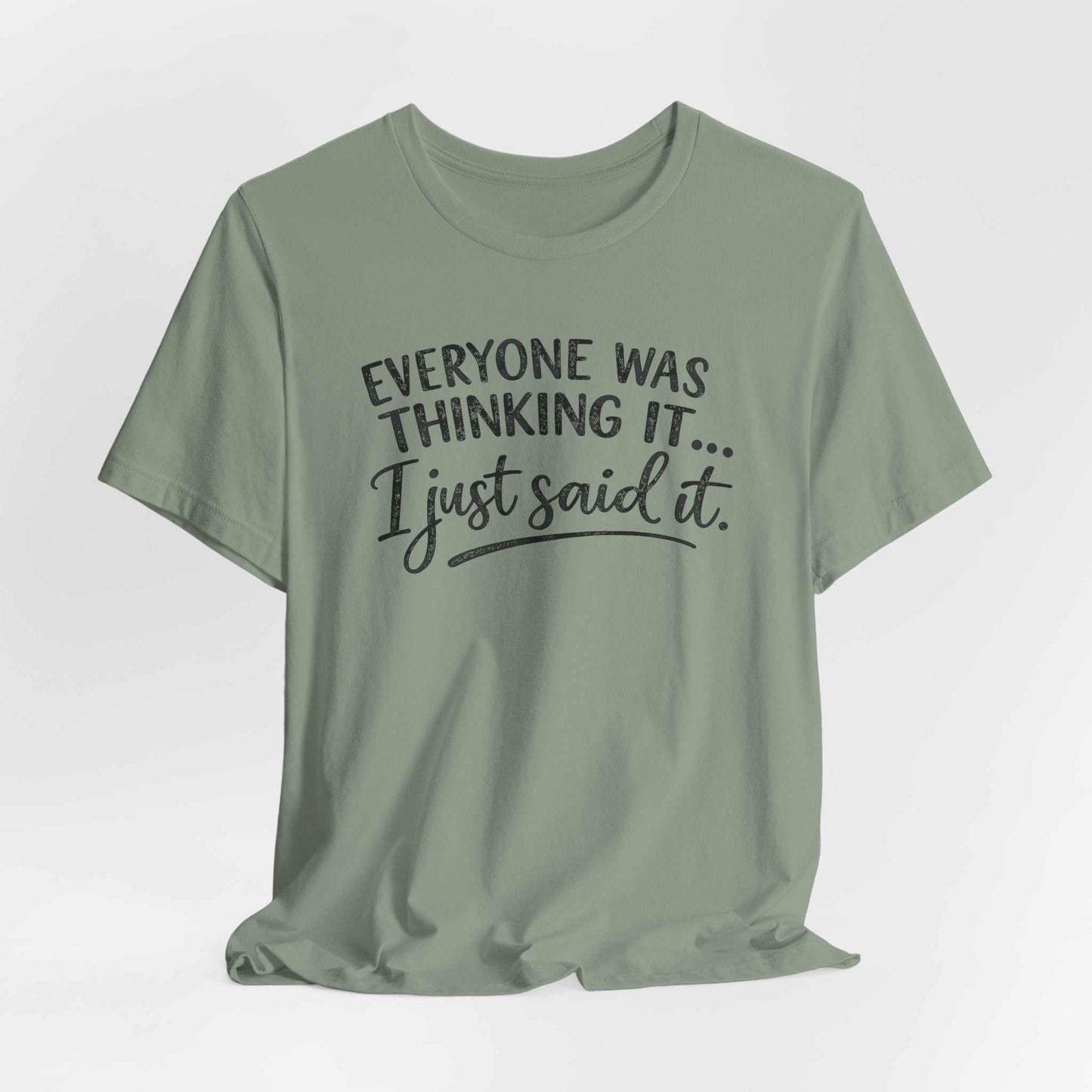 White Bella + Canvas tee with bold "Everyone Was Thinking It I Just Said It" typography design