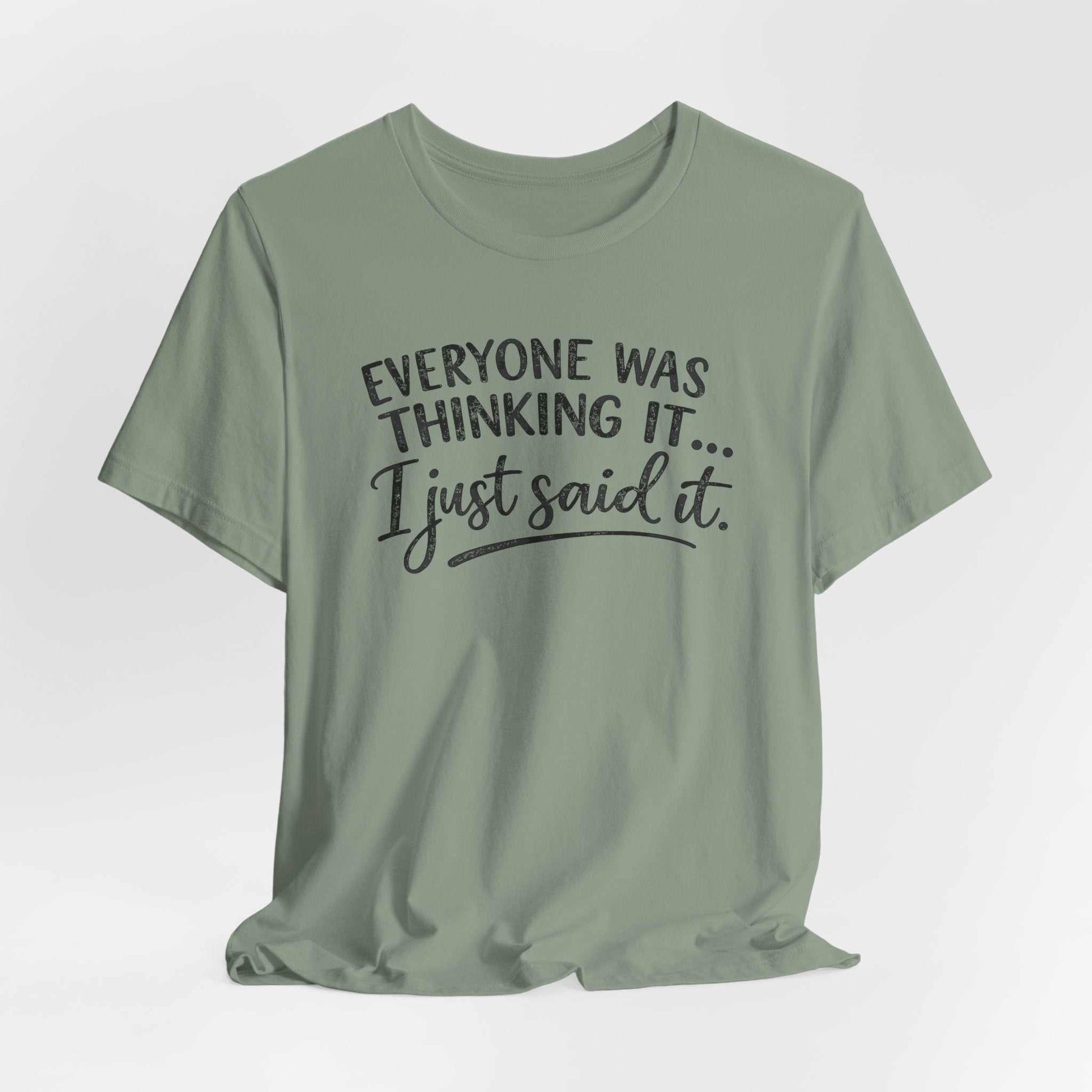 White Bella + Canvas tee with bold "Everyone Was Thinking It I Just Said It" typography design