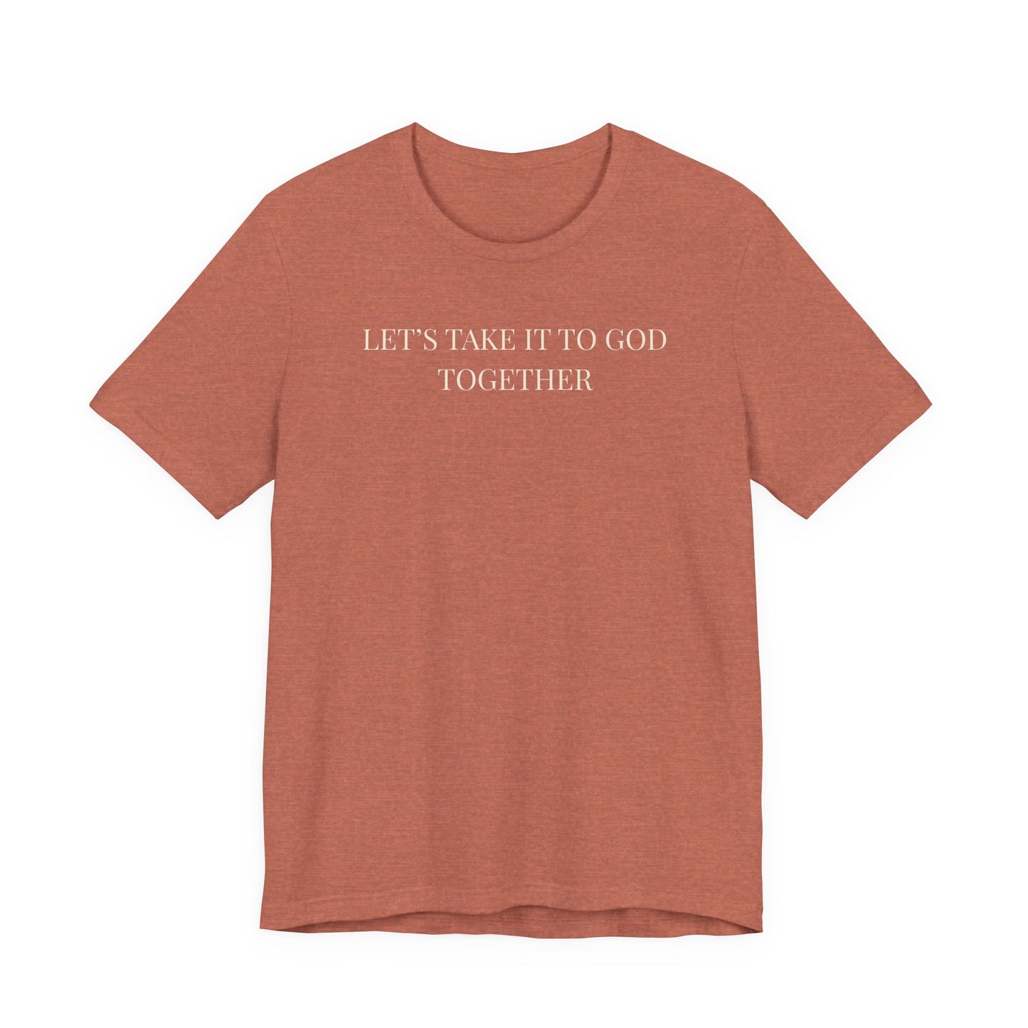Let’s Take It to God Together T-Shirt – Christian Prayer Support Tee
