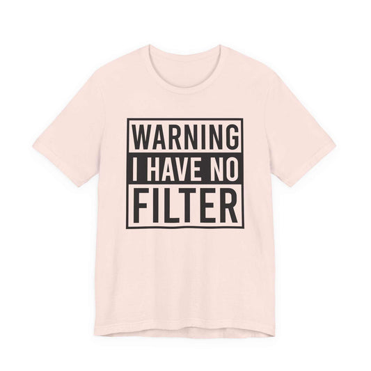 Unisex Bella Canvas 3001 tee with Warning I Have No Filter print, soft cotton, modern retail fit