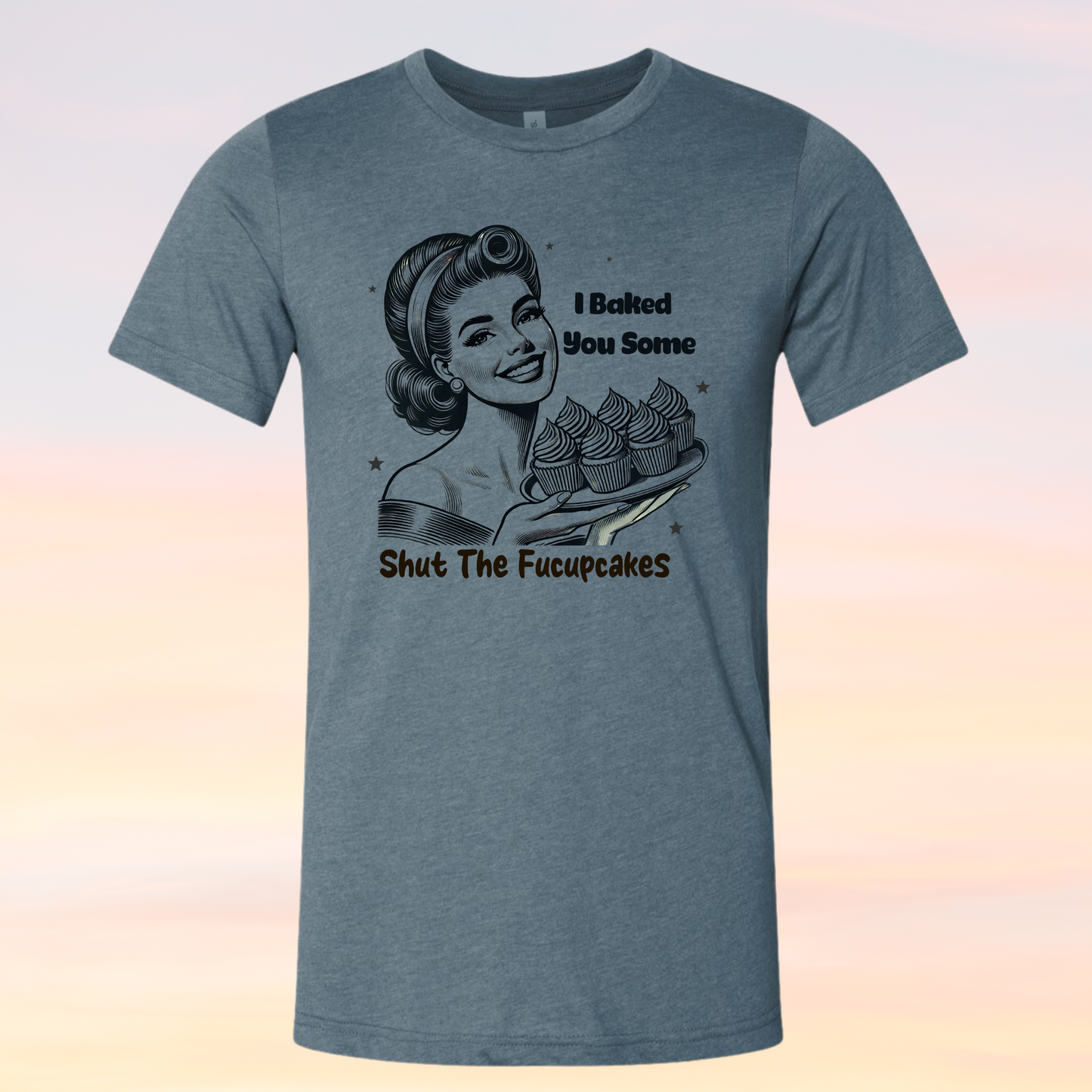 I Baked You Some Shut the Fucupcakes Adult Humor Shirt