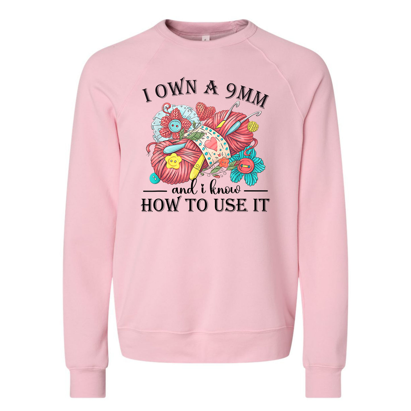 I Own A 9MM and I know HOW TO USE IT Sweatshirt