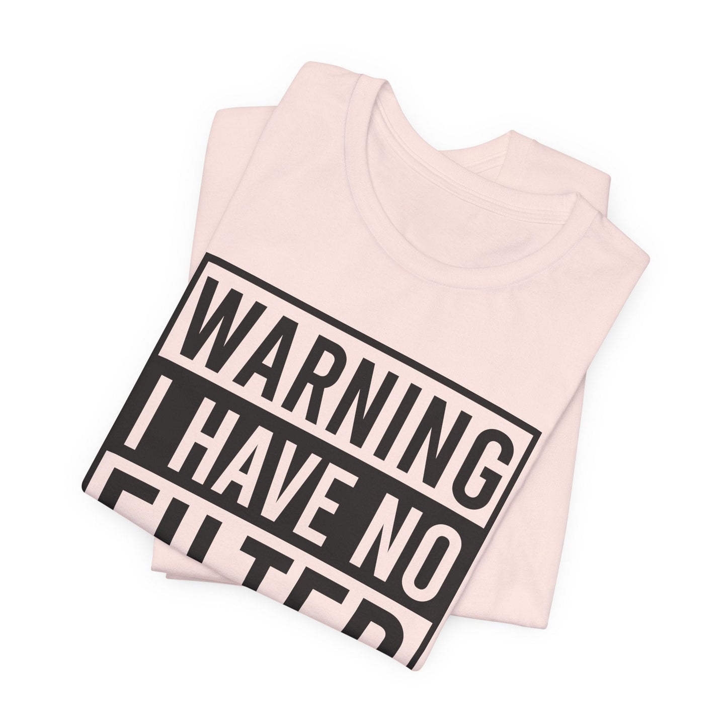 Black Bella Canvas 3001 unisex tee with "Warning I Have No Filter" printed text