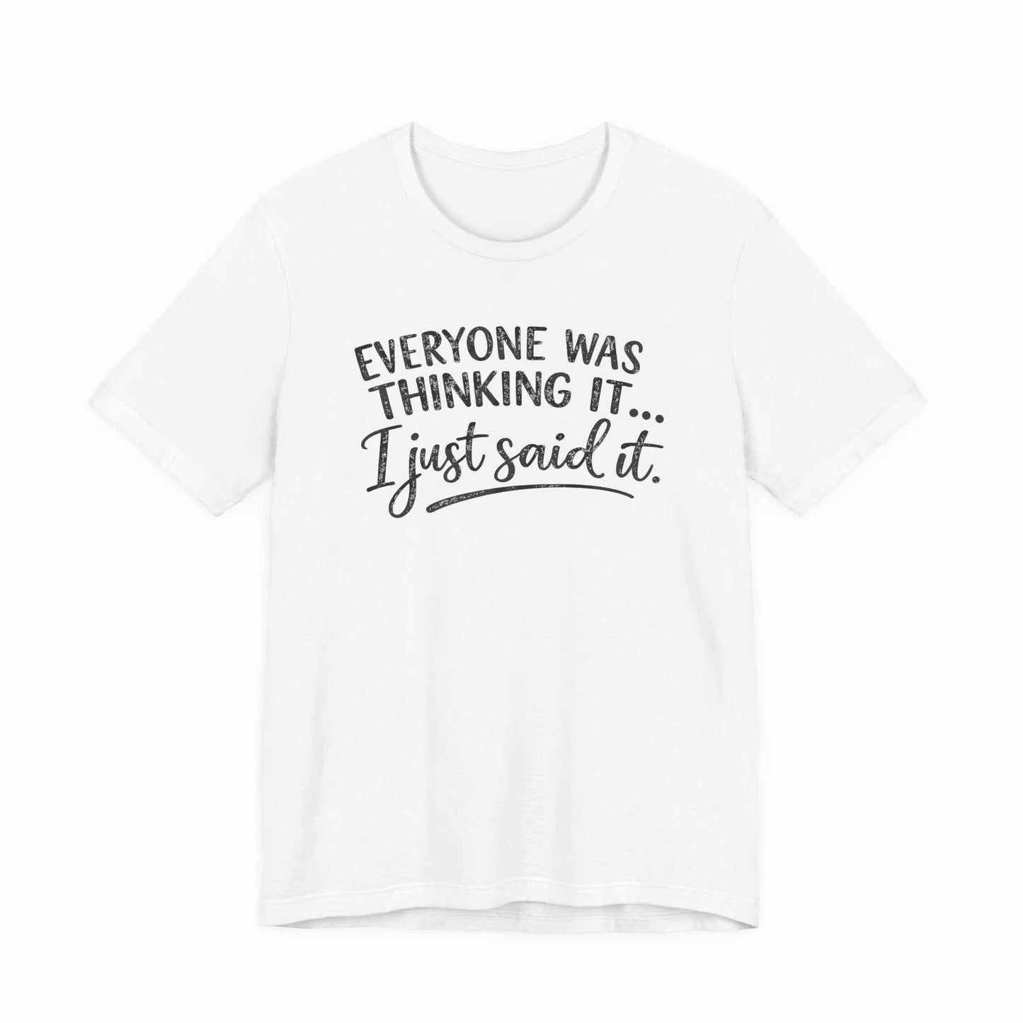 Woman wearing a black "Everyone Was Thinking It I Just Said It" funny graphic tee with mixed-font design