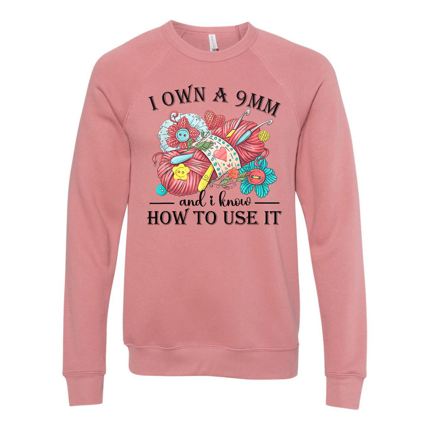 I Own A 9MM and I know HOW TO USE IT Sweatshirt