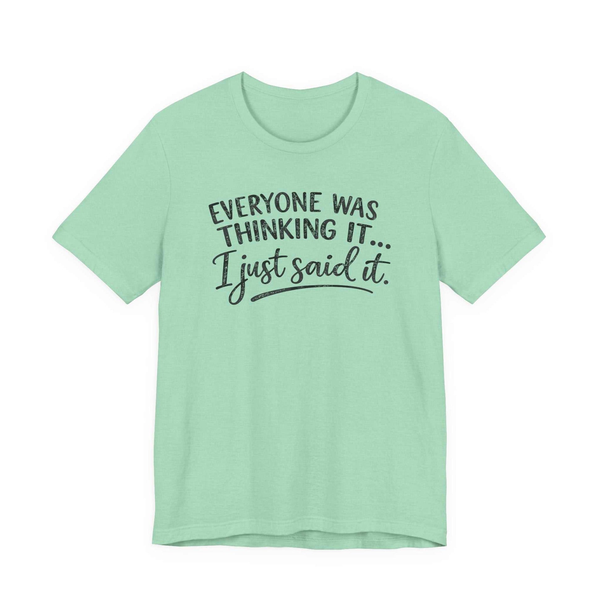 Woman wearing a soft Bella + Canvas 3001 tee with "Everyone Was Thinking It I Just Said It" graphic in mixed fonts, casual casual style