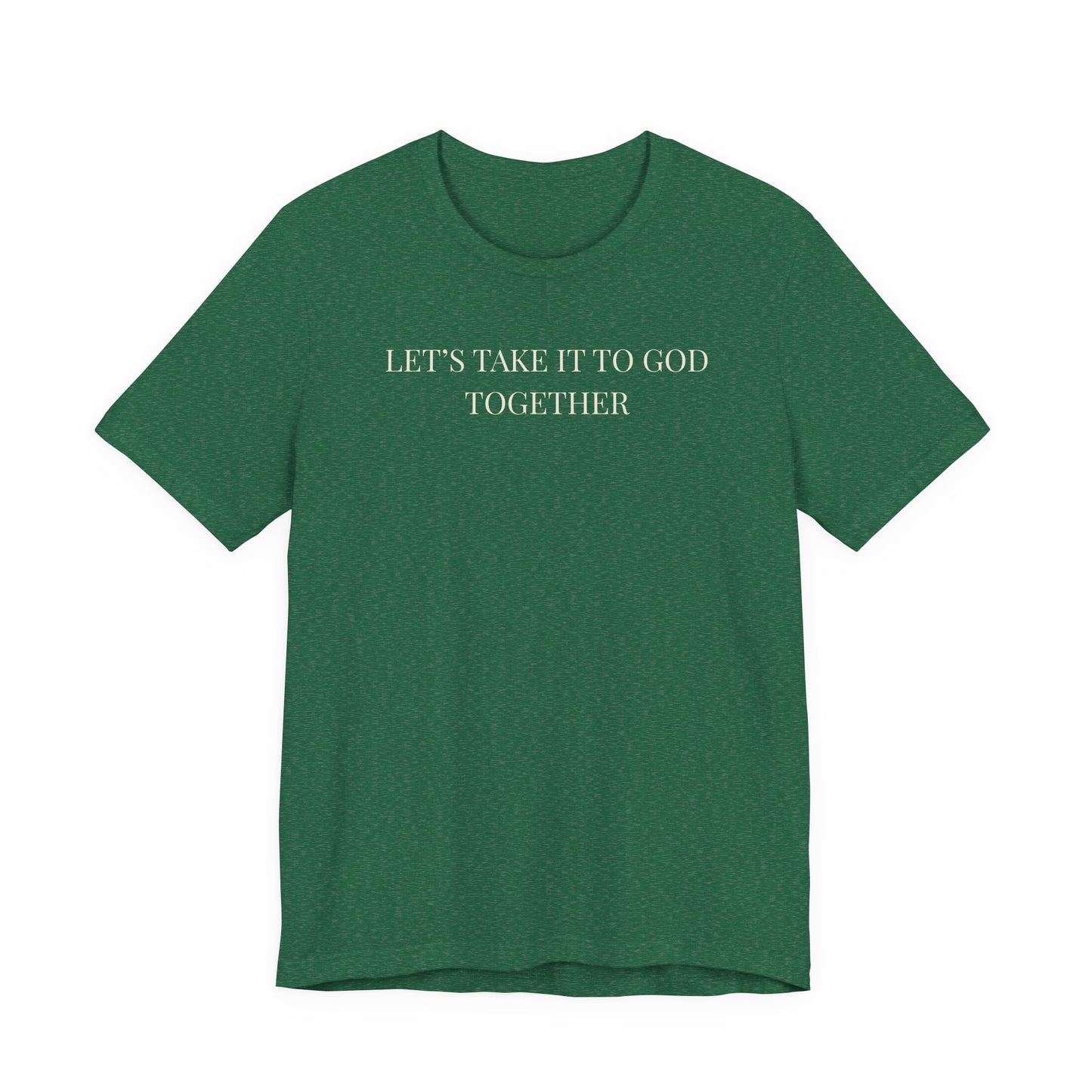 Let’s Take It to God Together T-Shirt – Christian Prayer Support Tee