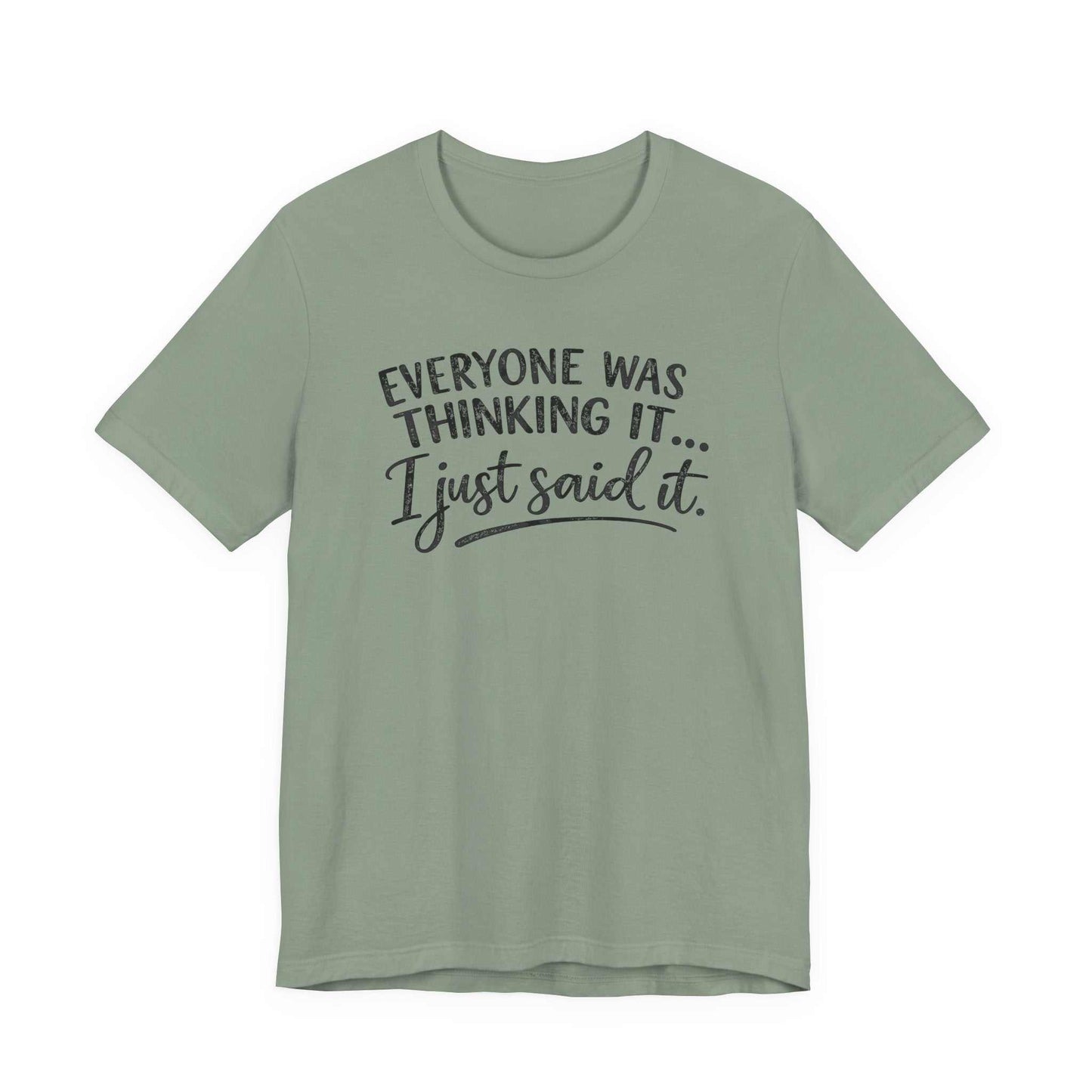 Black unisex tee with "Everyone Was Thinking It I Just Said It" funny graphic text in mixed fonts