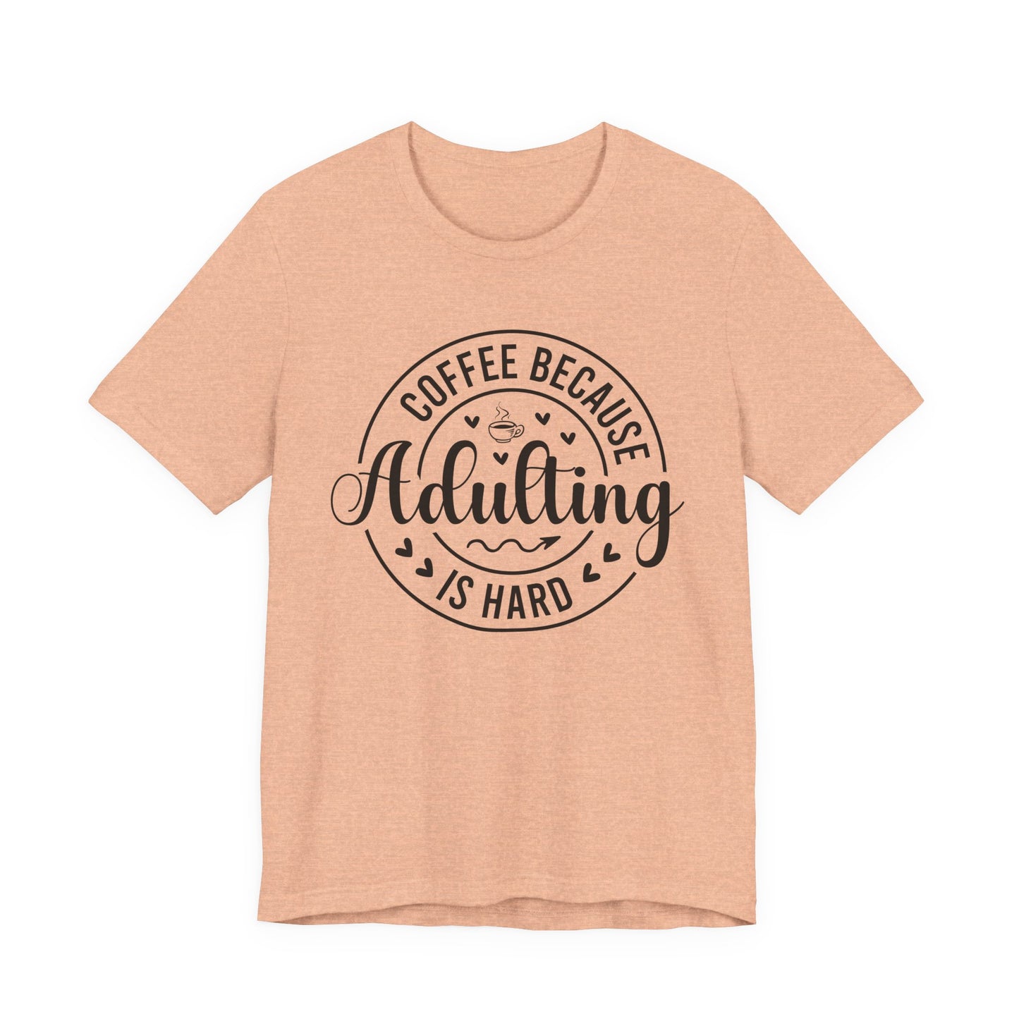 Coffee Because Adulting Is Hard Tee