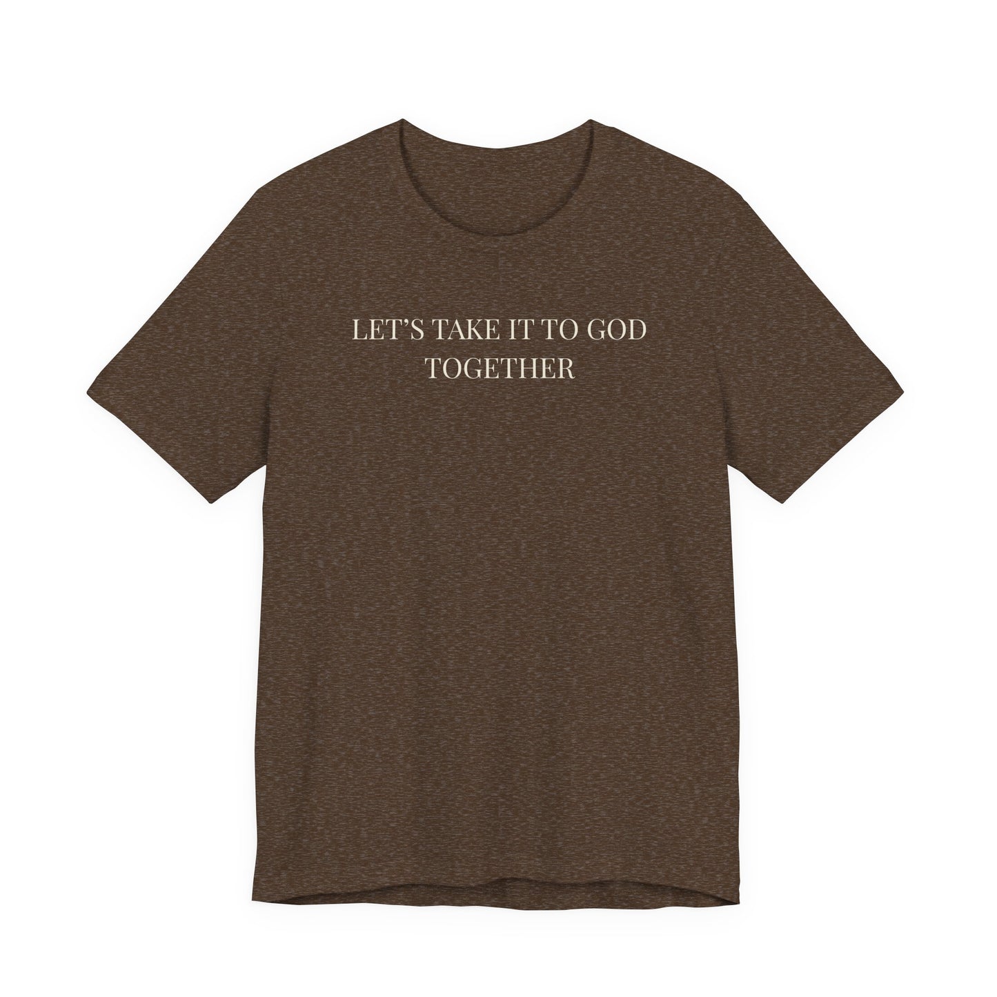 Let’s Take It to God Together T-Shirt – Christian Prayer Support Tee
