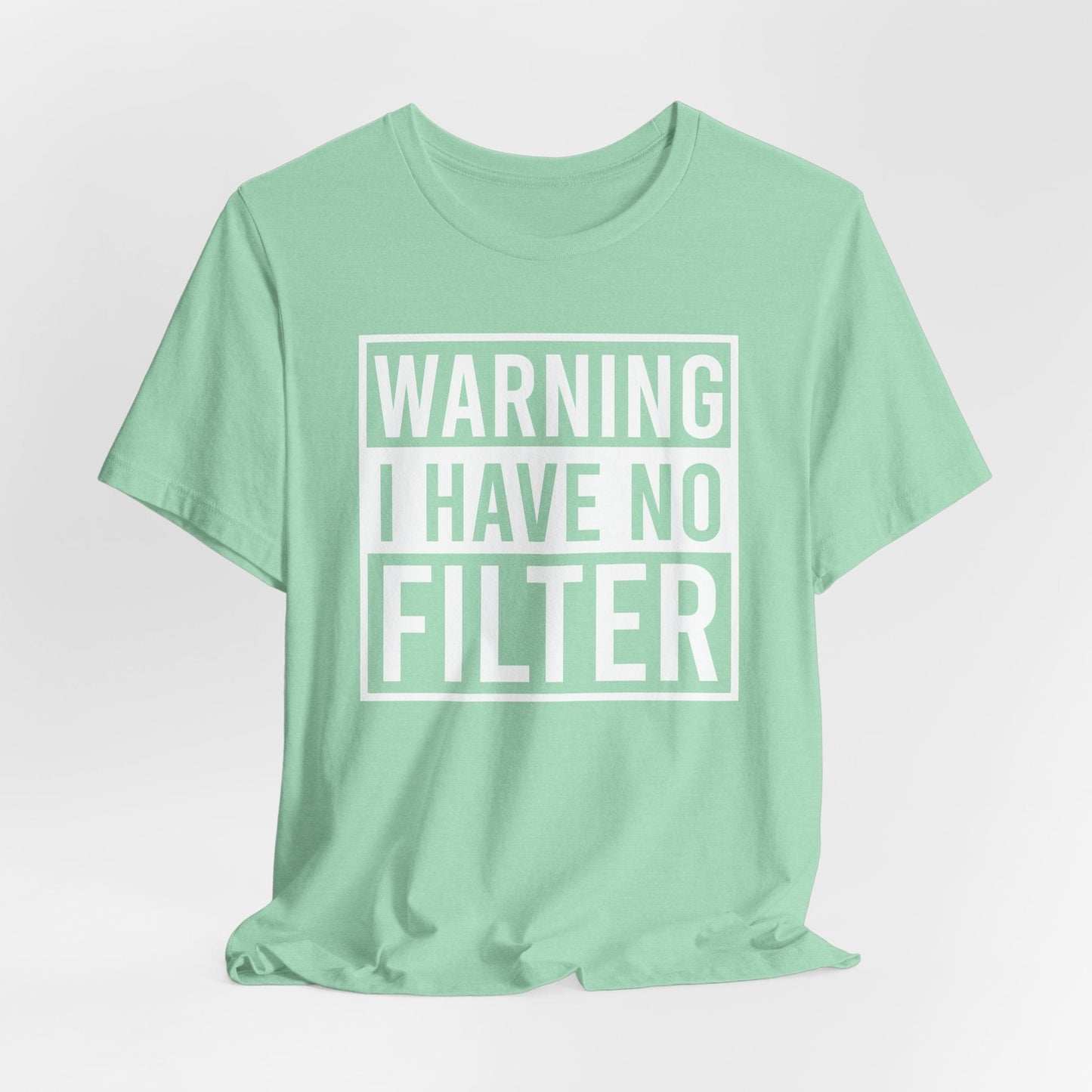 White Bella Canvas 3001 unisex tee with bold "Warning I Have No Filter" text design