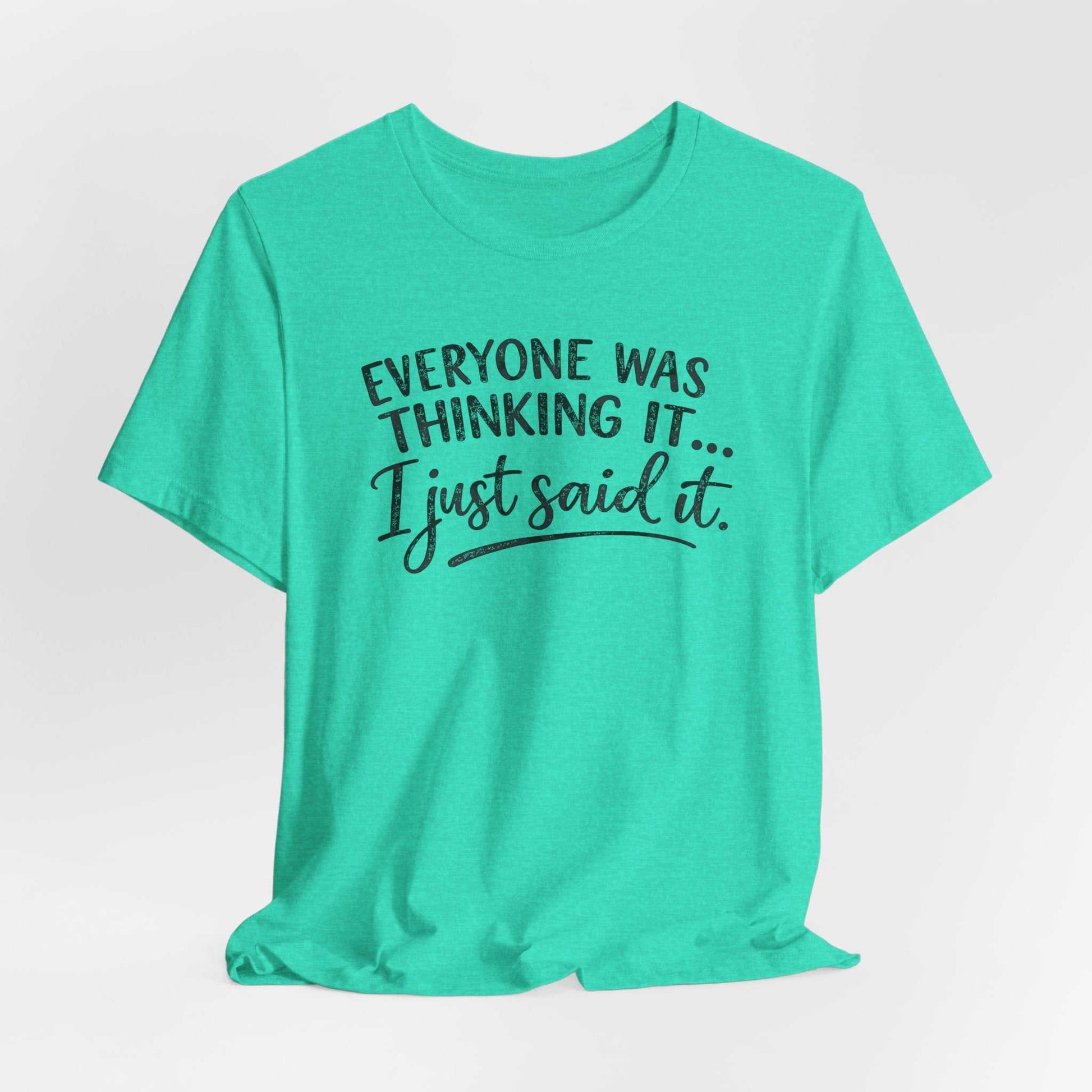 Woman wearing a "Everyone Was Thinking It I Just Said It" funny graphic tee with bold mixed-font design