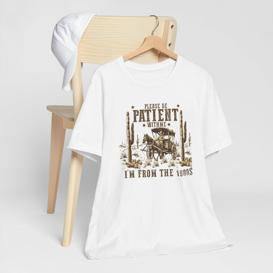 Please Be Patient With Me I’m From The 1900s Shirt – Funny Western Cowgirl Graphic Tee