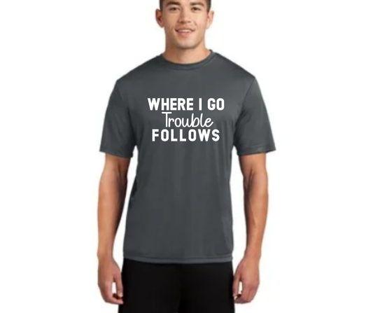 Where I go Trouble Follows - Men's Tall Shirt