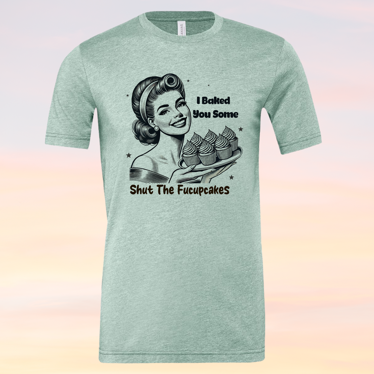 I Baked You Some Shut the Fucupcakes Adult Humor Shirt