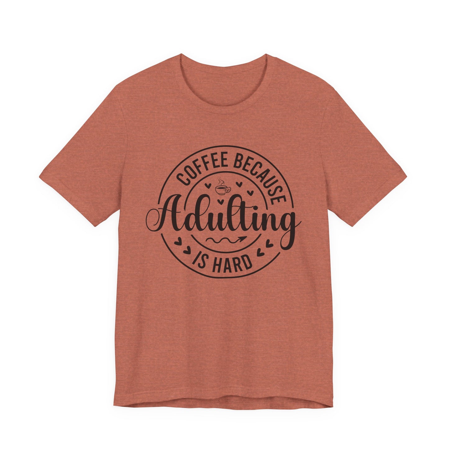 Coffee Because Adulting Is Hard Tee