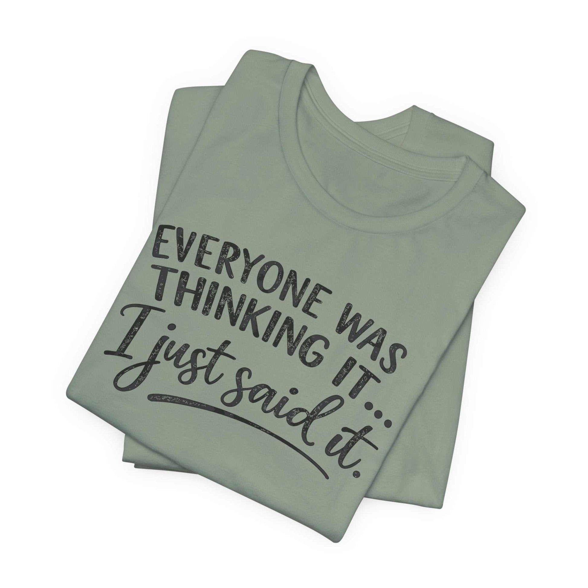 Woman wearing a soft Bella + Canvas tee with "Everyone Was Thinking It I Just Said It" sarcastic graphic print